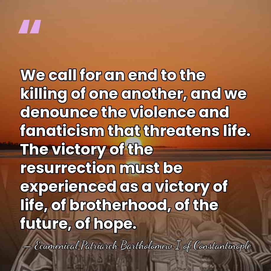 We call for an end to the killing of one another, and&hellip; - Ecumenical Patriarch Bartholomew I of Constantinople