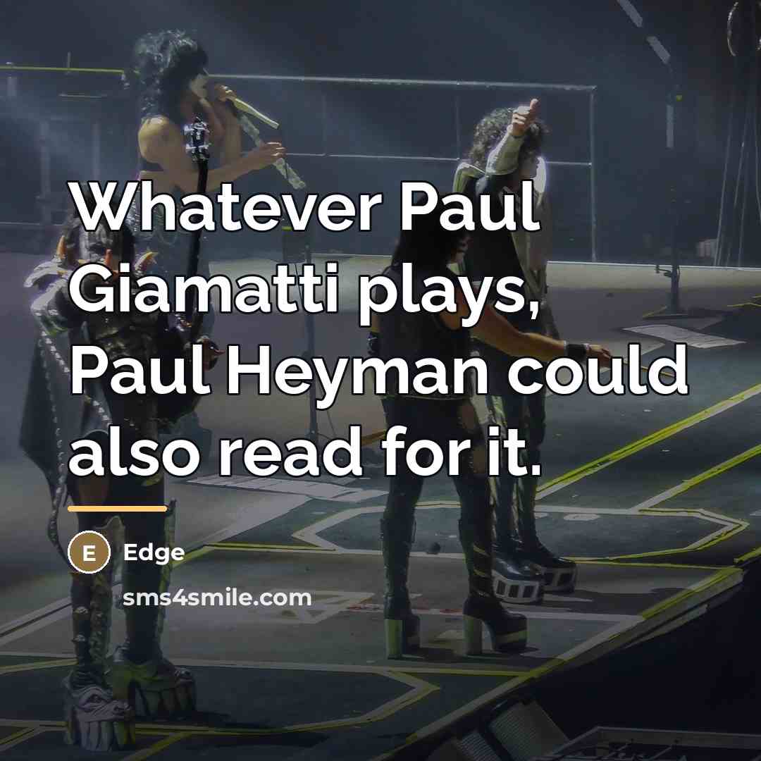 “Whatever Paul Giamatti plays, Paul Heyman could also read for…” quote by Edge