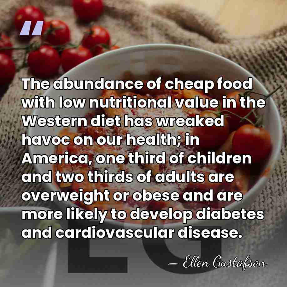 The abundance of cheap food with low nutritional value in the Western&hellip; - Ellen Gustafson