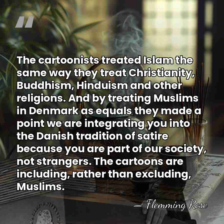 The cartoonists treated Islam the same way they treat Christianity, Buddhism, Hinduism&hellip; - Flemming Rose