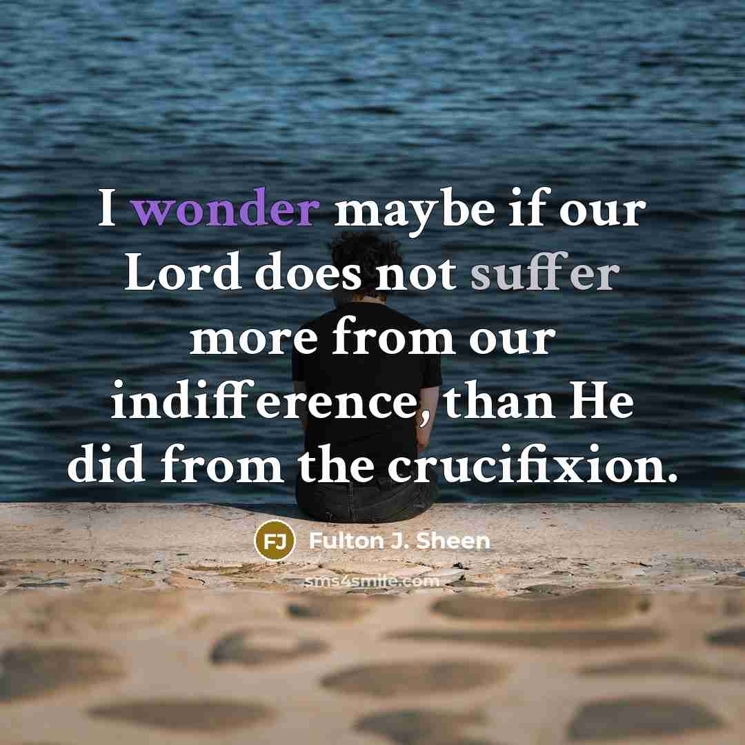 “I wonder maybe if our Lord does not suffer more…” quote by Fulton J. Sheen