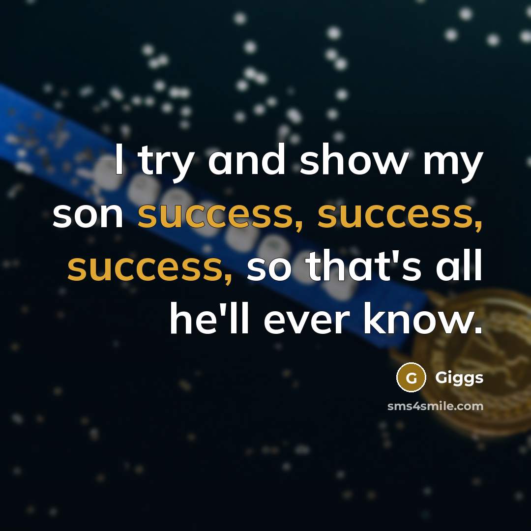 “I try and show my son success, success, success, so…” quote by Giggs