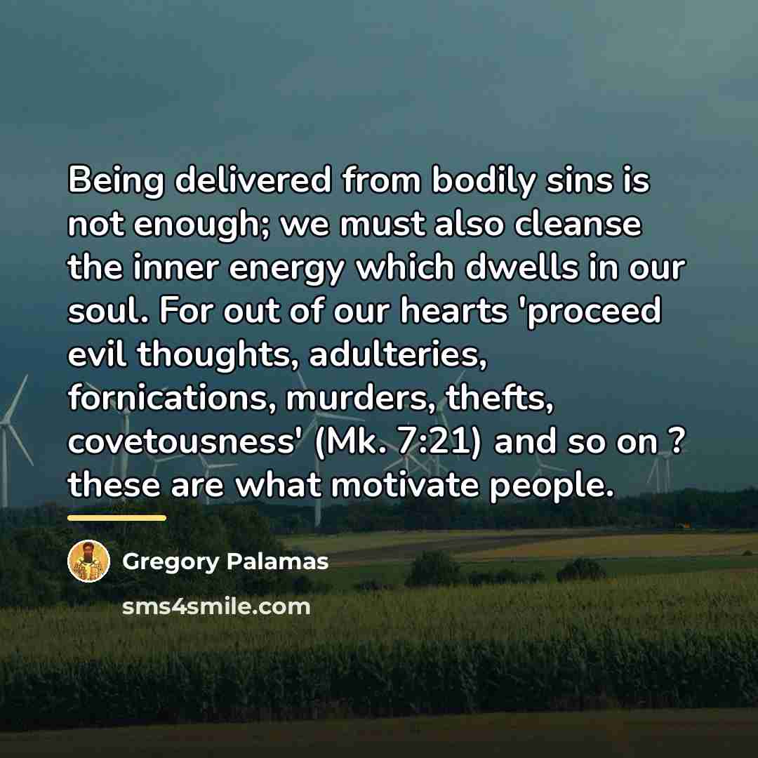 “Being delivered from bodily sins is not enough; we must…” quote by Gregory Palamas