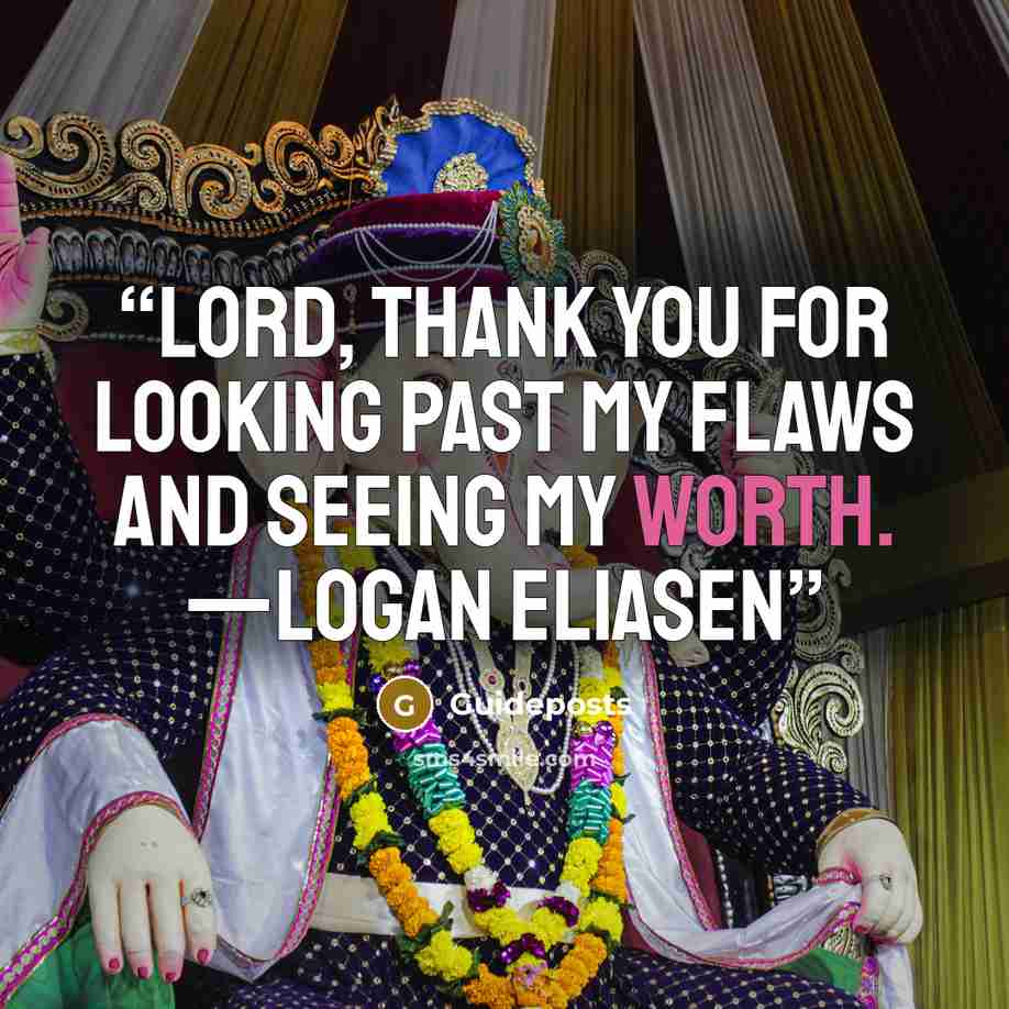 “Lord, thank You for looking past my flaws and seeing my worth. —Logan Eliasen” quote by Guideposts