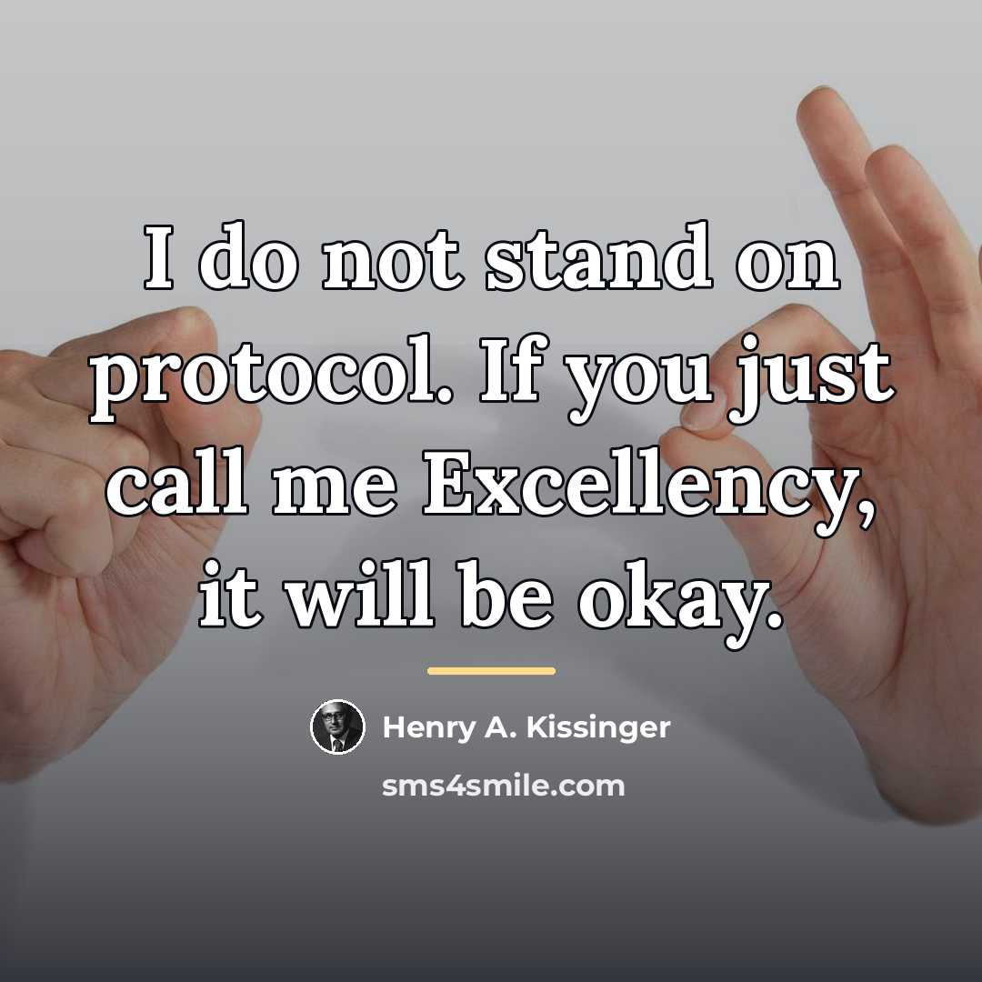 “I do not stand on protocol. If you just call…” quote by Henry A. Kissinger