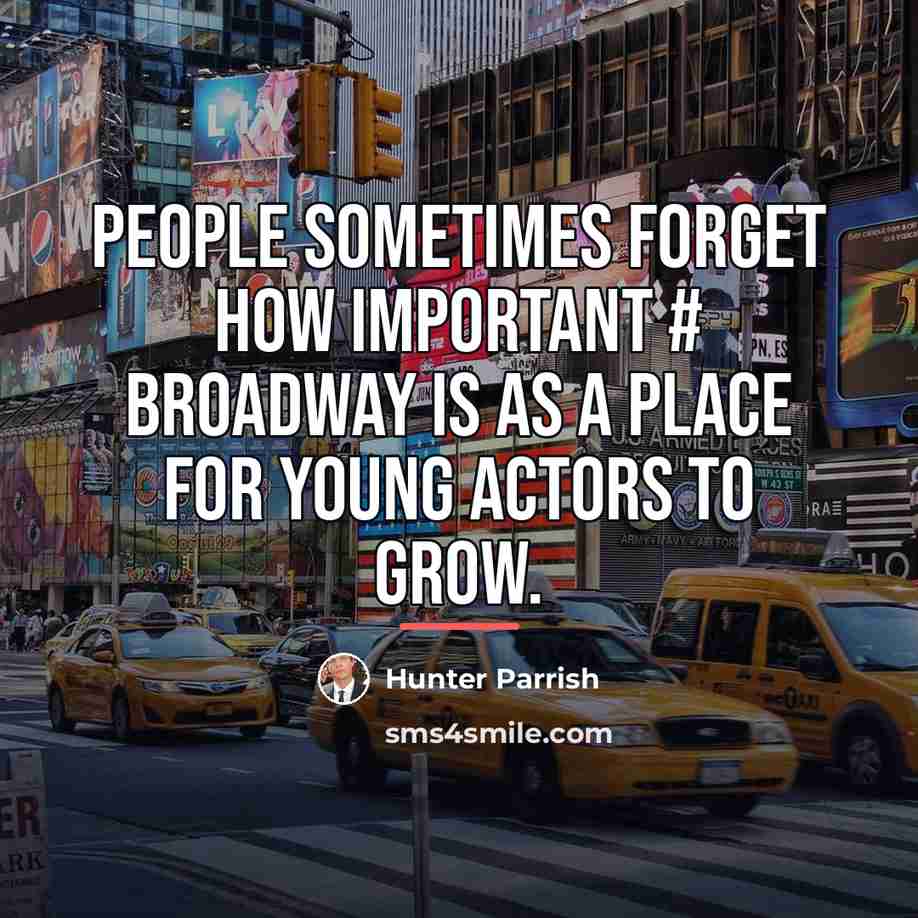 “People sometimes forget how important # Broadway is as a…” quote by Hunter Parrish