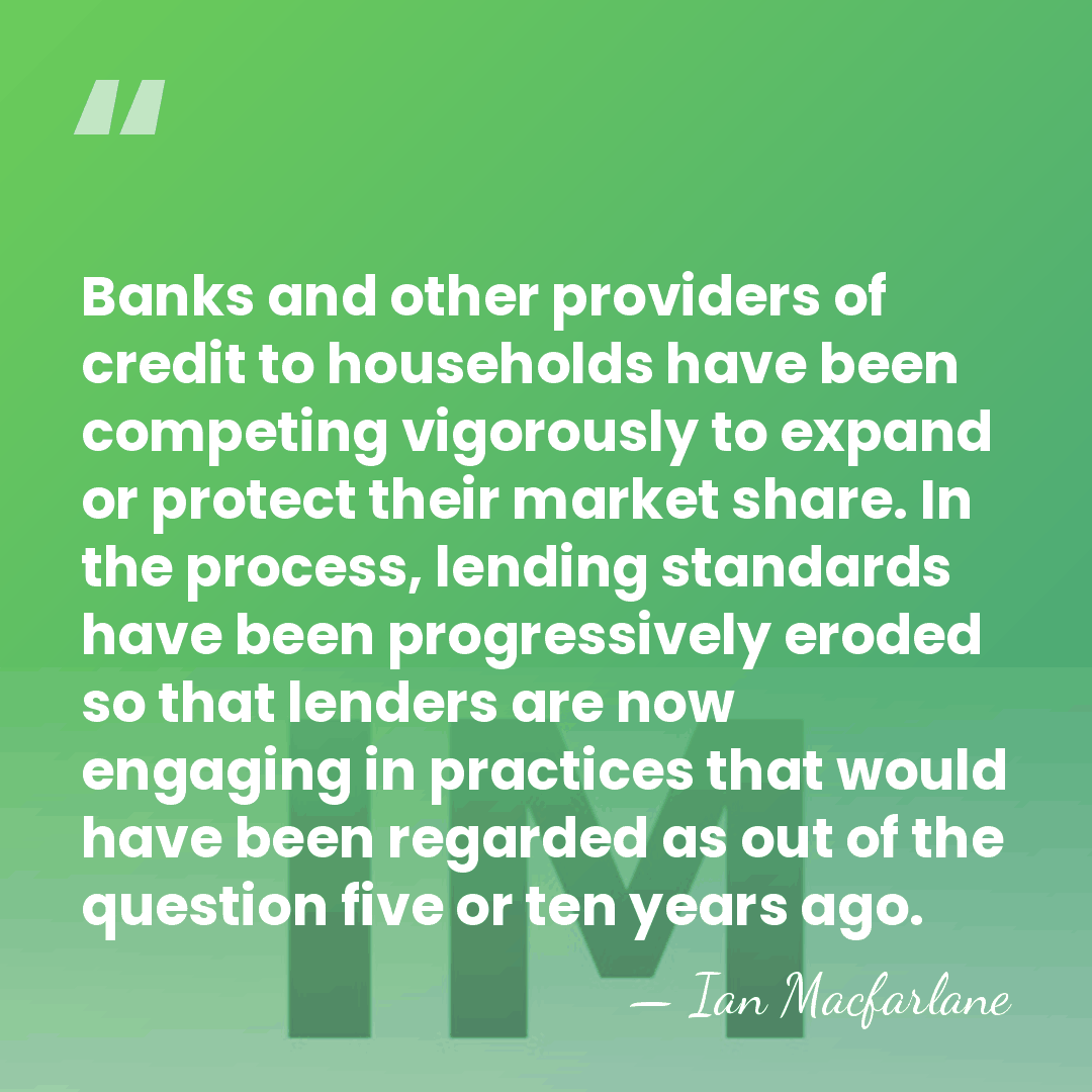 Banks and other providers of credit to households have been competing vigorously&hellip; - Ian Macfarlane