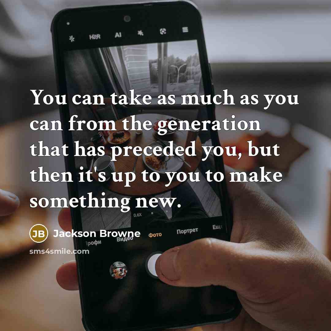 “You can take as much as you can from the…” quote by Jackson Browne