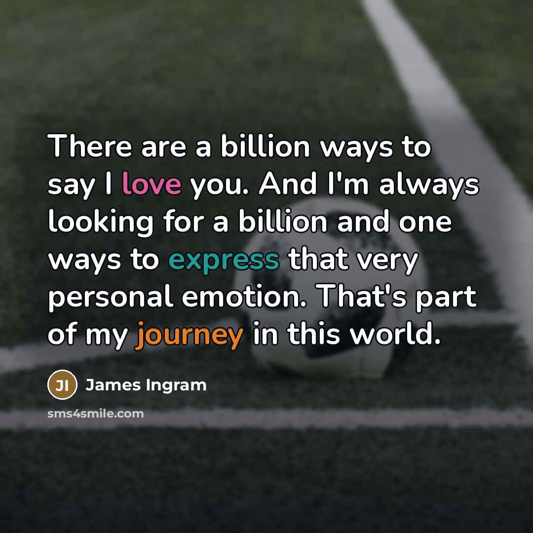 “There are a billion ways to say I love you.…” quote by James Ingram
