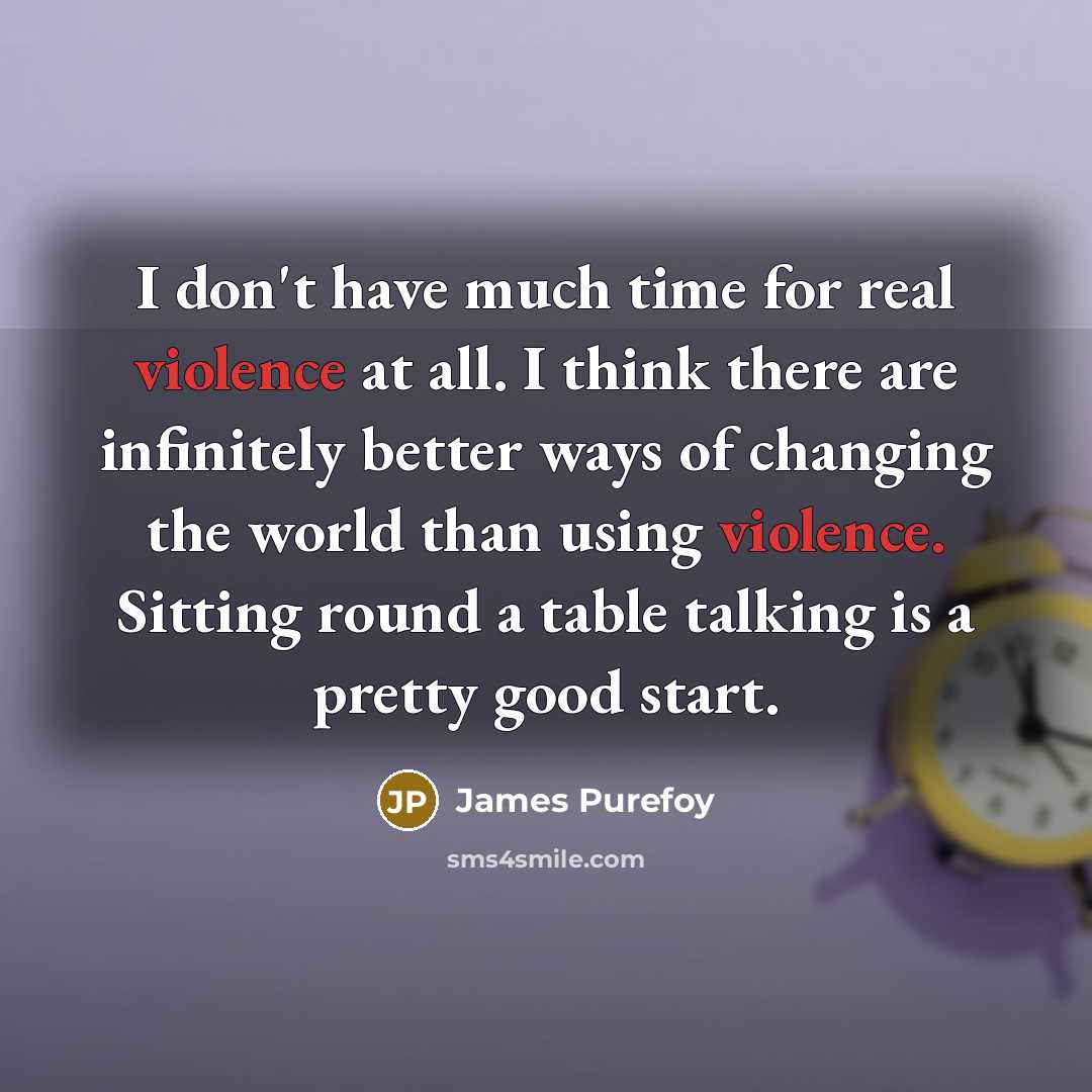 “I don't have much time for real violence at all.…” quote by James Purefoy