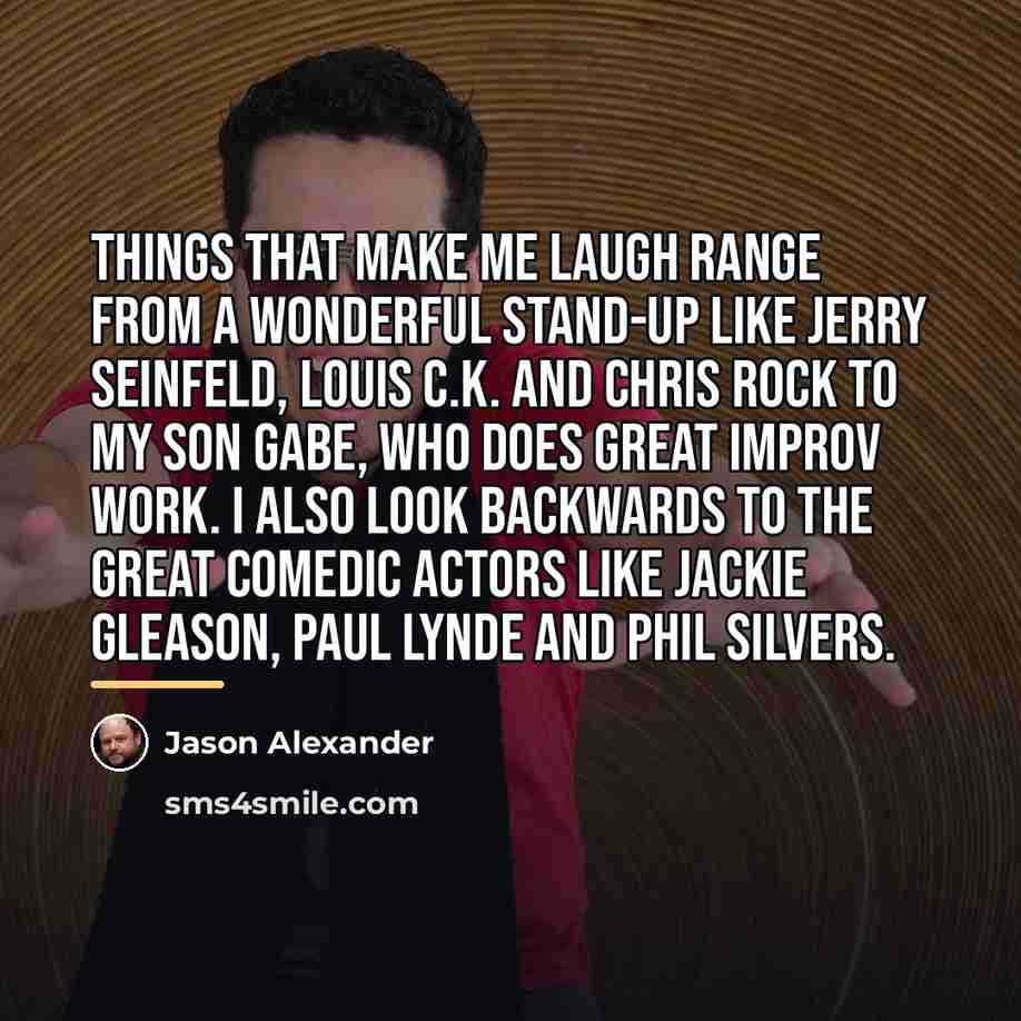 “Things that make me laugh range from a wonderful stand-up…” quote by Jason Alexander