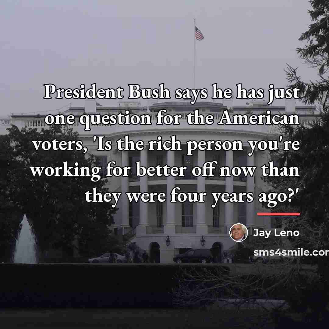 “President Bush says he has just one question for the…” quote by Jay Leno