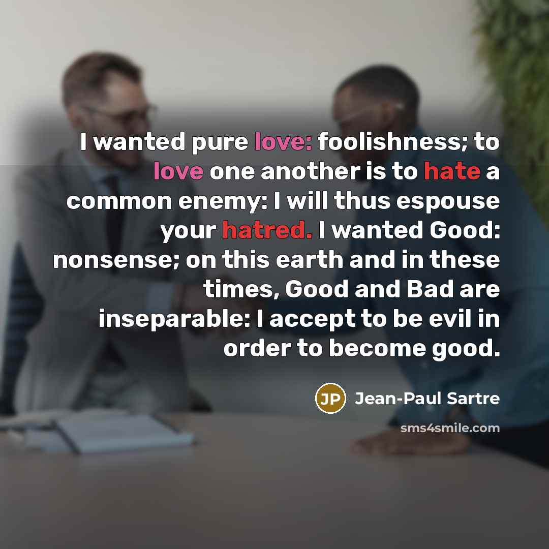 “I wanted pure love: foolishness; to love one another is…” quote by Jean-Paul Sartre