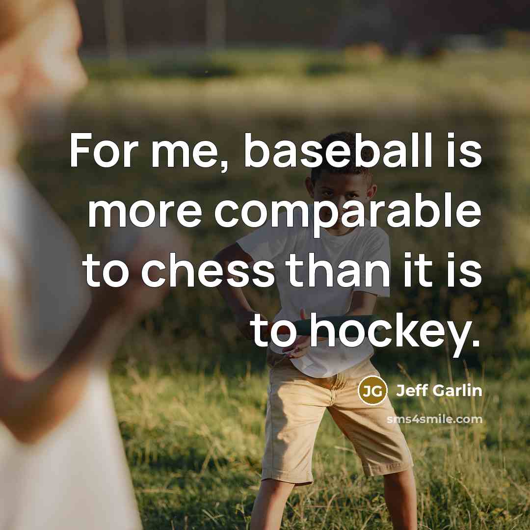 “For me, baseball is more comparable to chess than it…” quote by Jeff Garlin