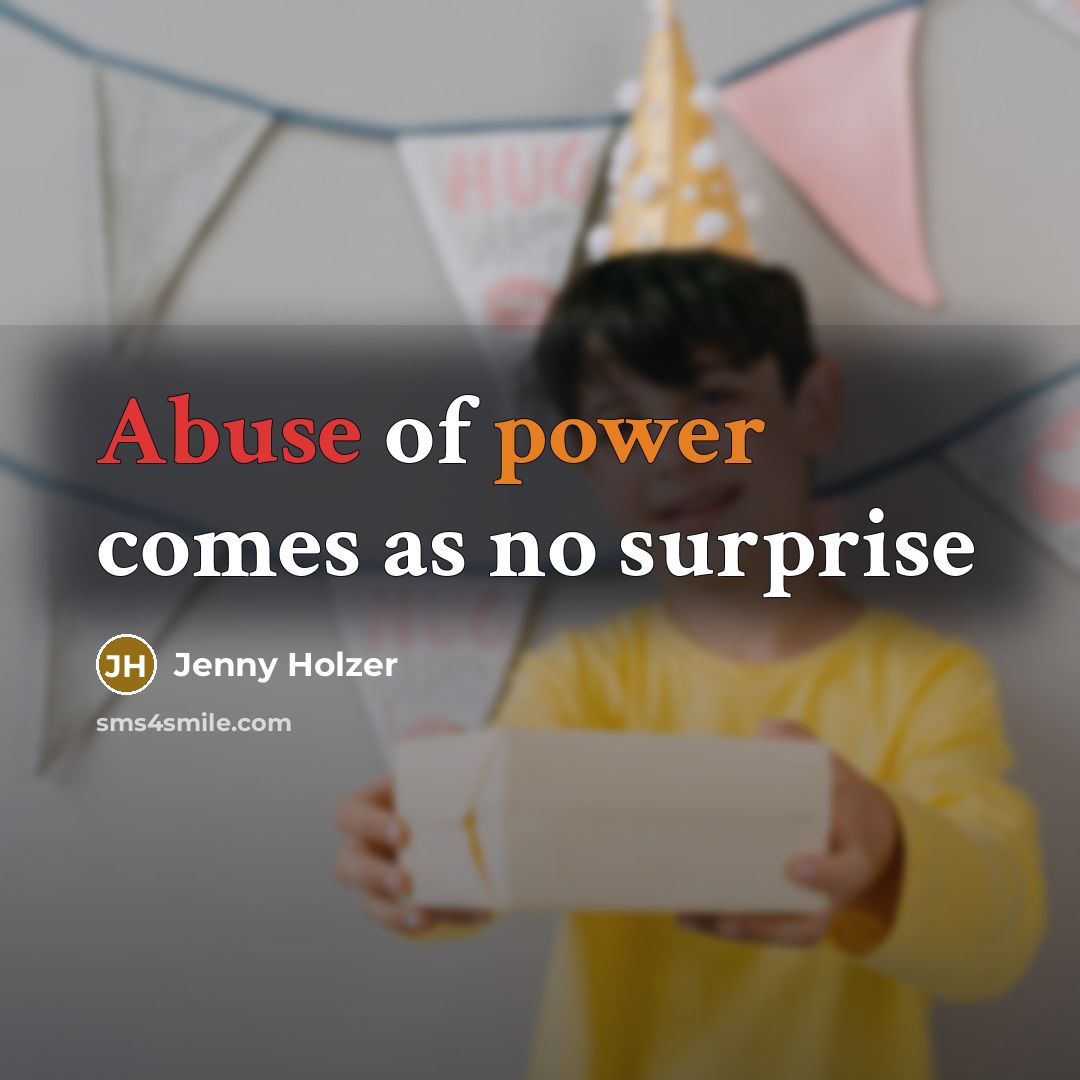 “Abuse of power comes as no surprise…” quote by Jenny Holzer