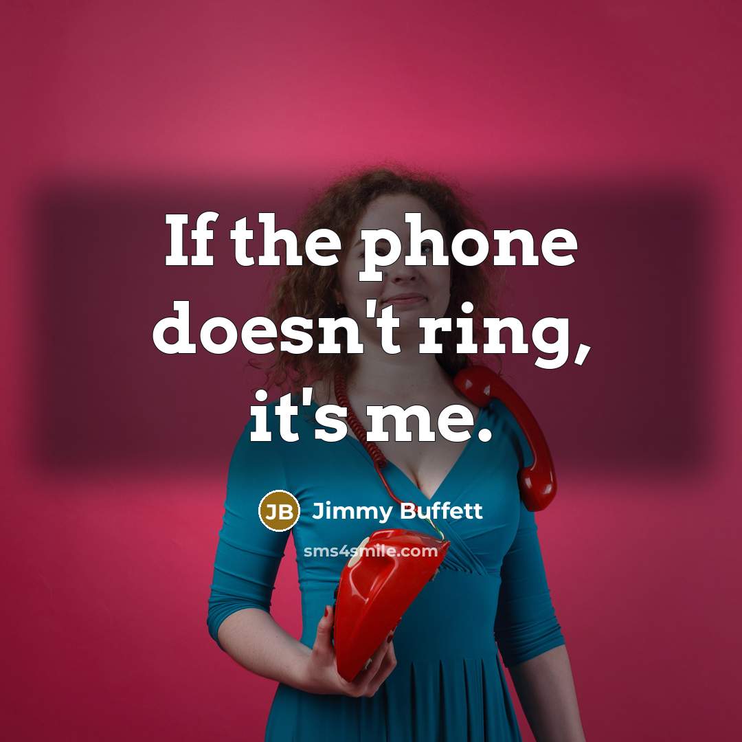 “If the phone doesn't ring, it's me.…” quote by Jimmy Buffett