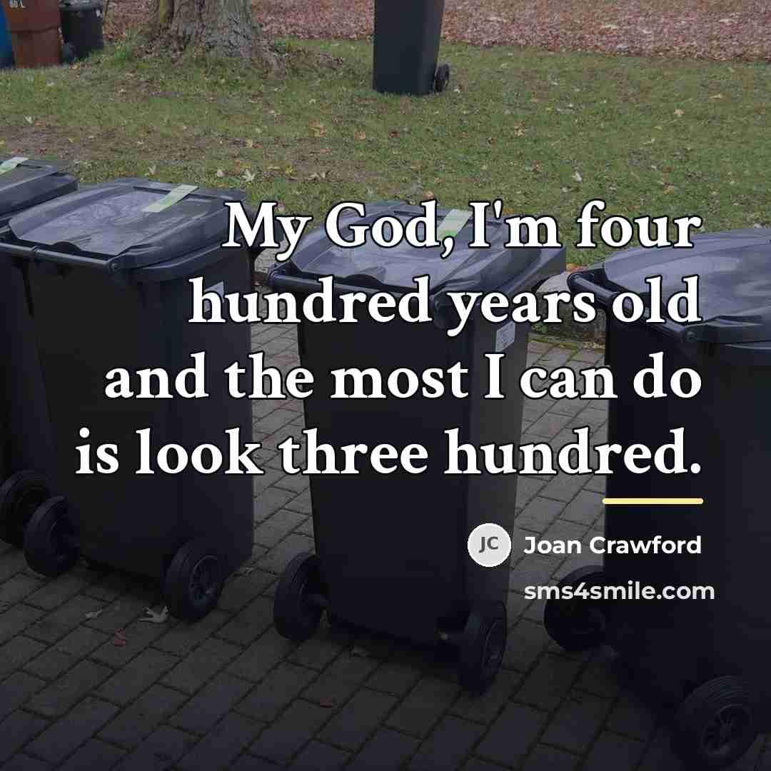“My God, I'm four hundred years old and the most…” quote by Joan Crawford