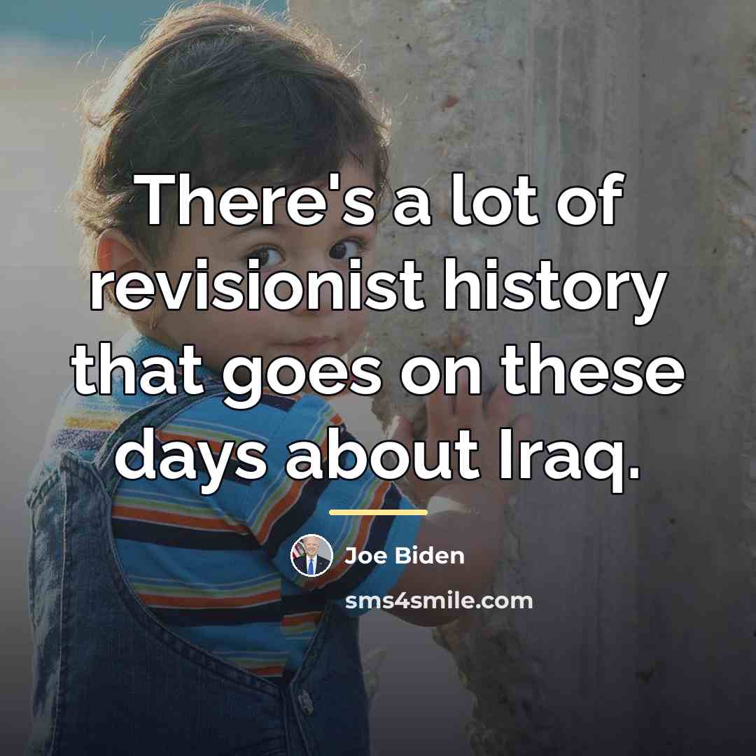 “There's a lot of revisionist history that goes on these…” quote by Joe Biden