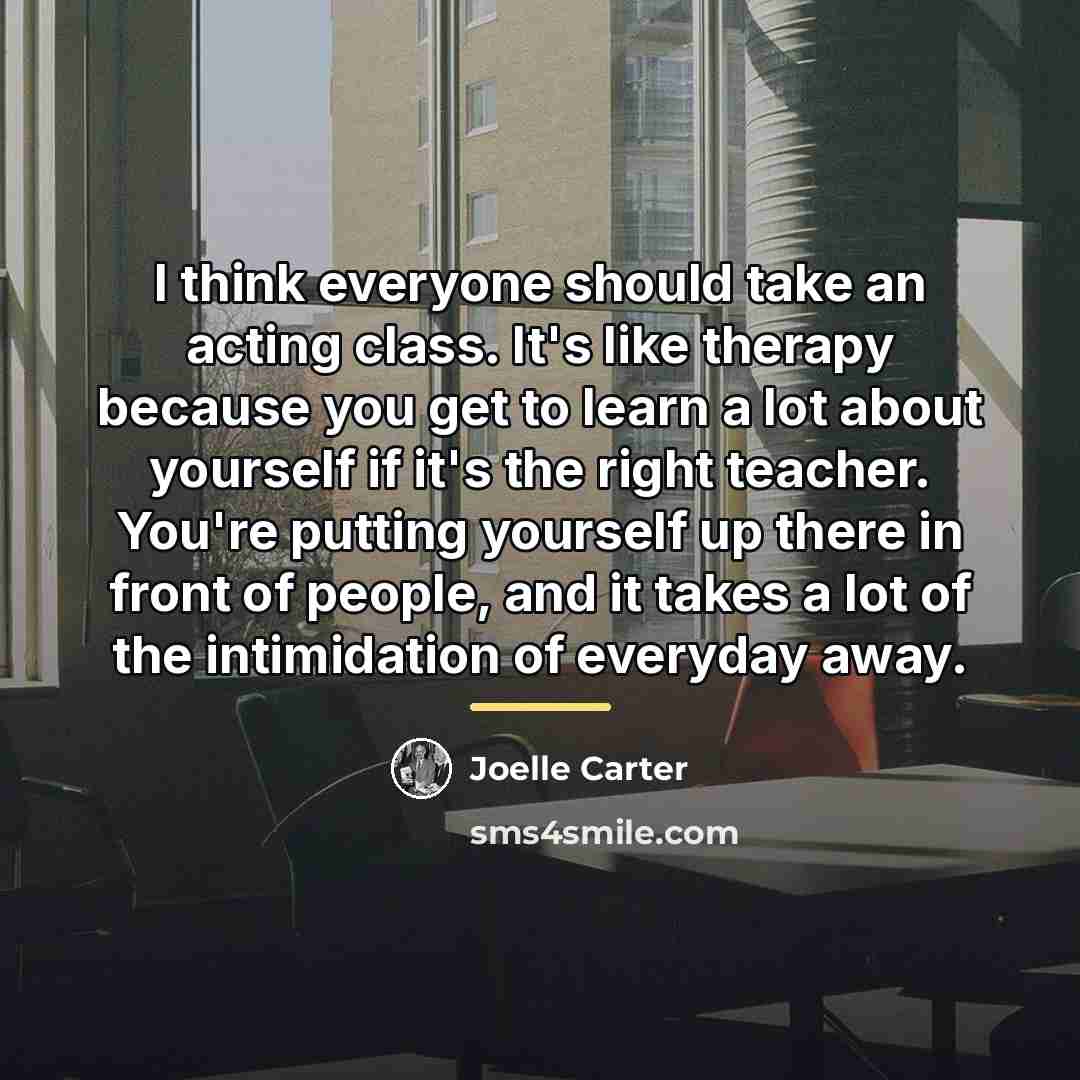 “I think everyone should take an acting class. It's like…” quote by Joelle Carter