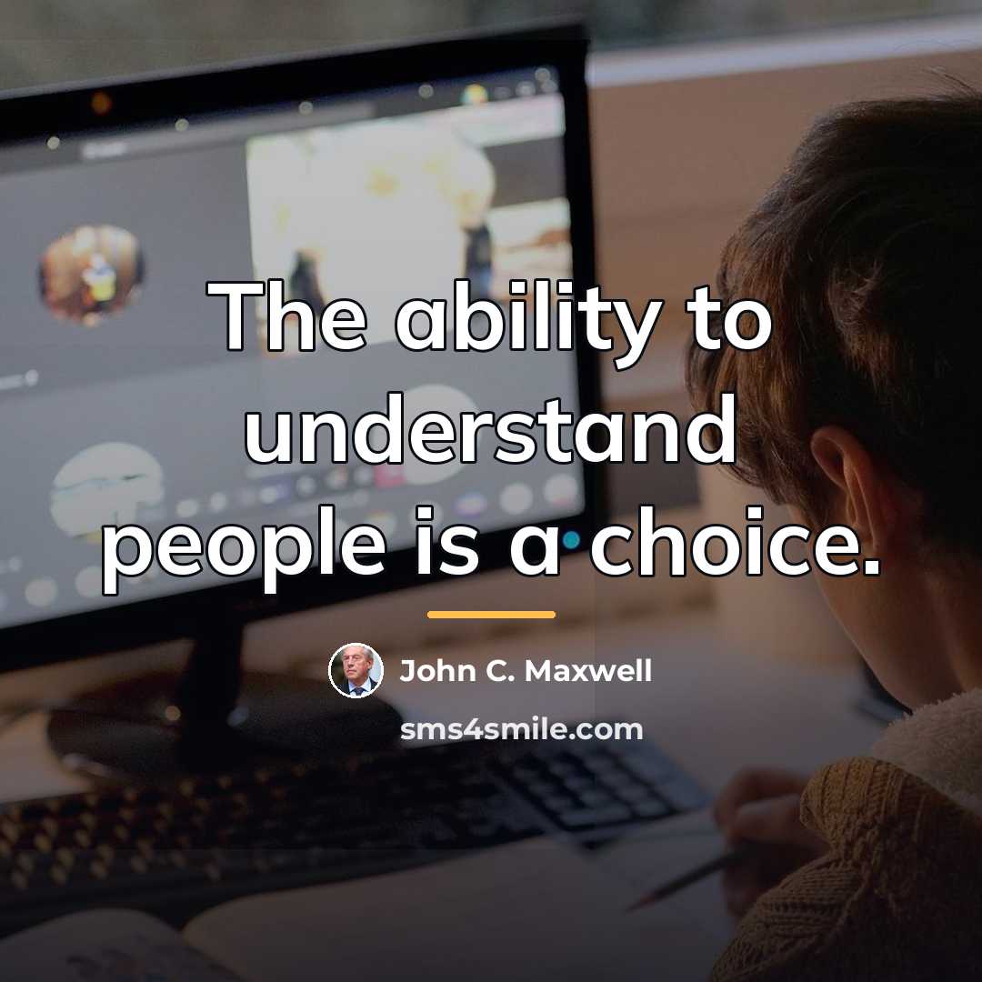 “The ability to understand people is a choice.…” quote by John C. Maxwell
