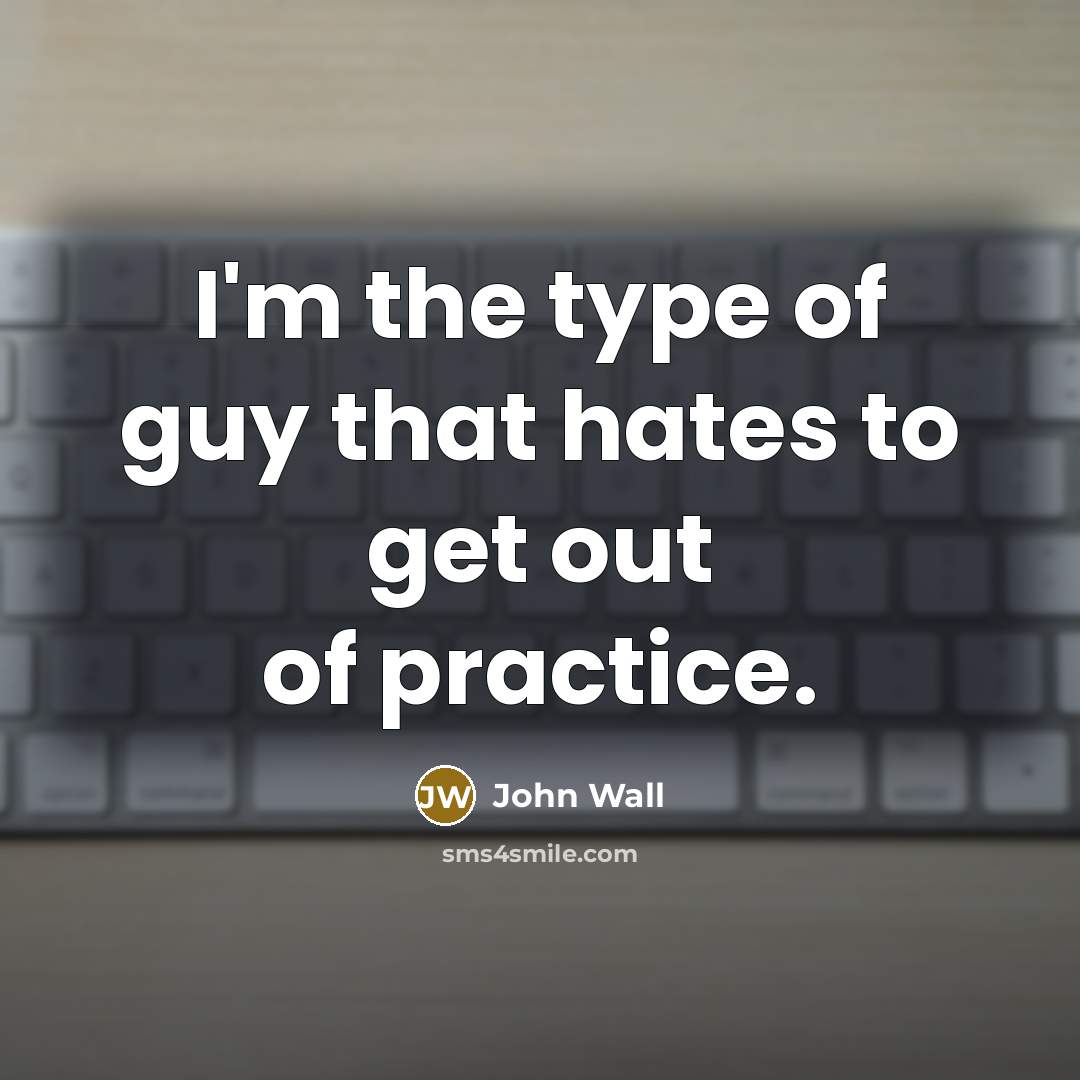 “I'm the type of guy that hates to get out…” quote by John Wall