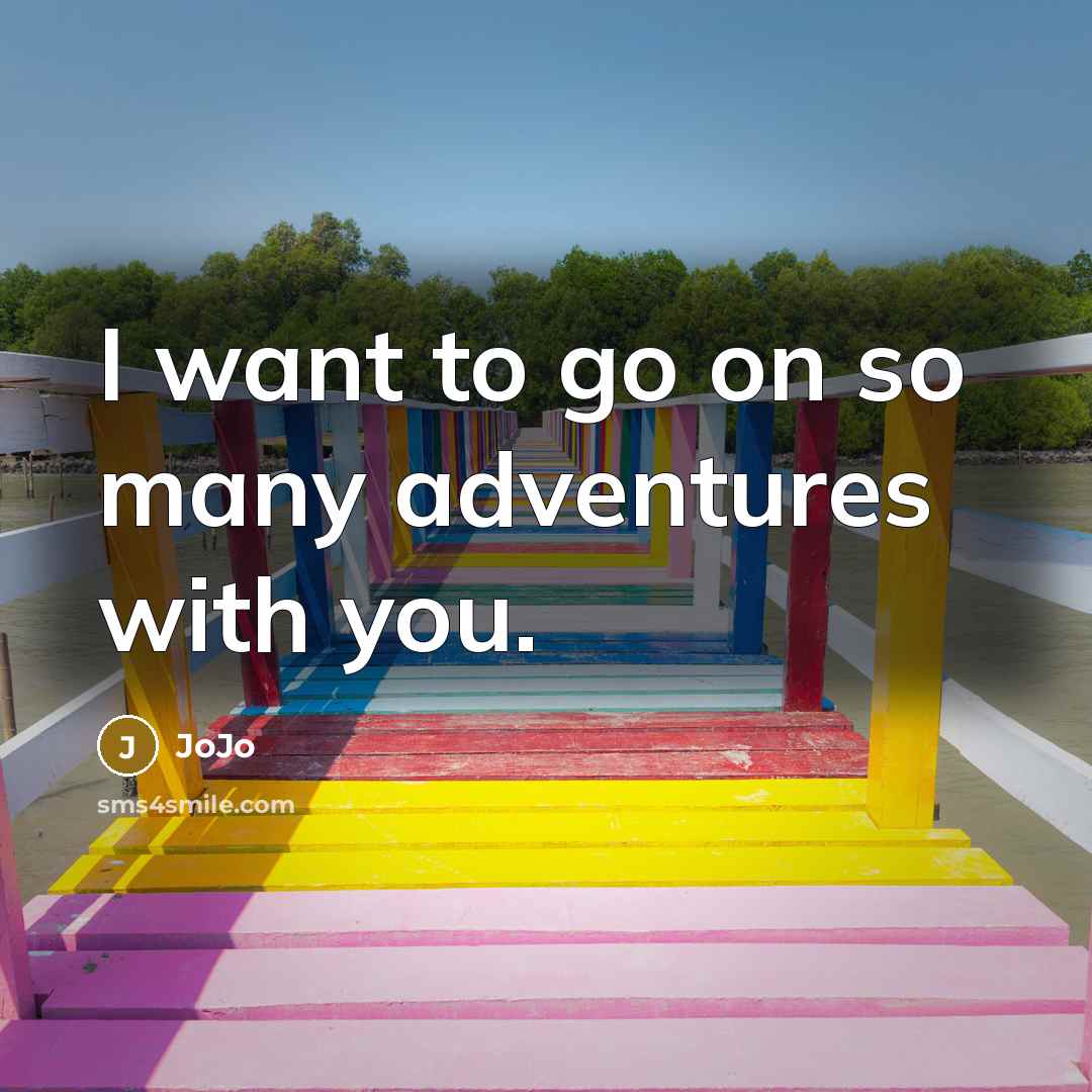 “I want to go on so many adventures with you.…” quote by JoJo