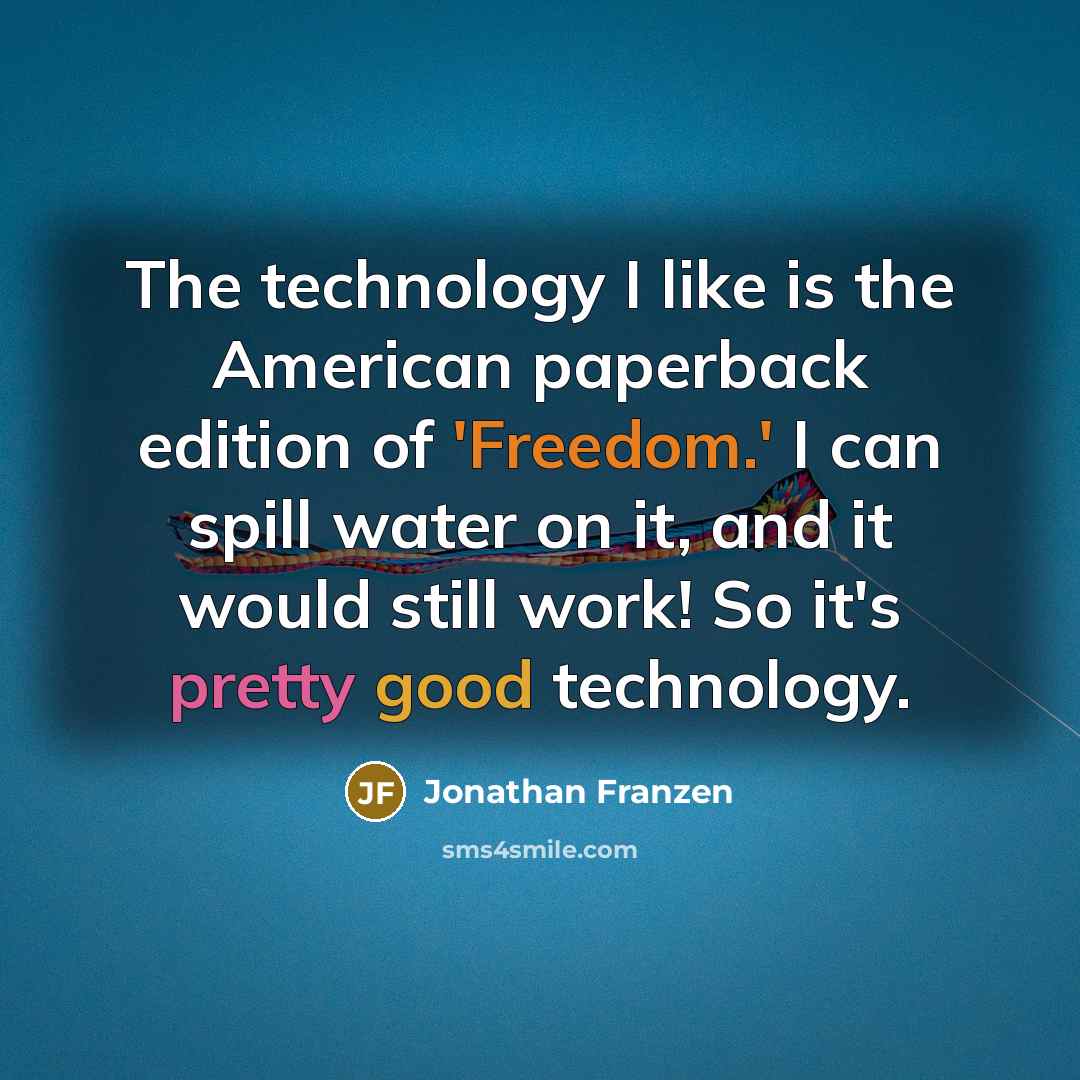 “The technology I like is the American paperback edition of…” quote by Jonathan Franzen