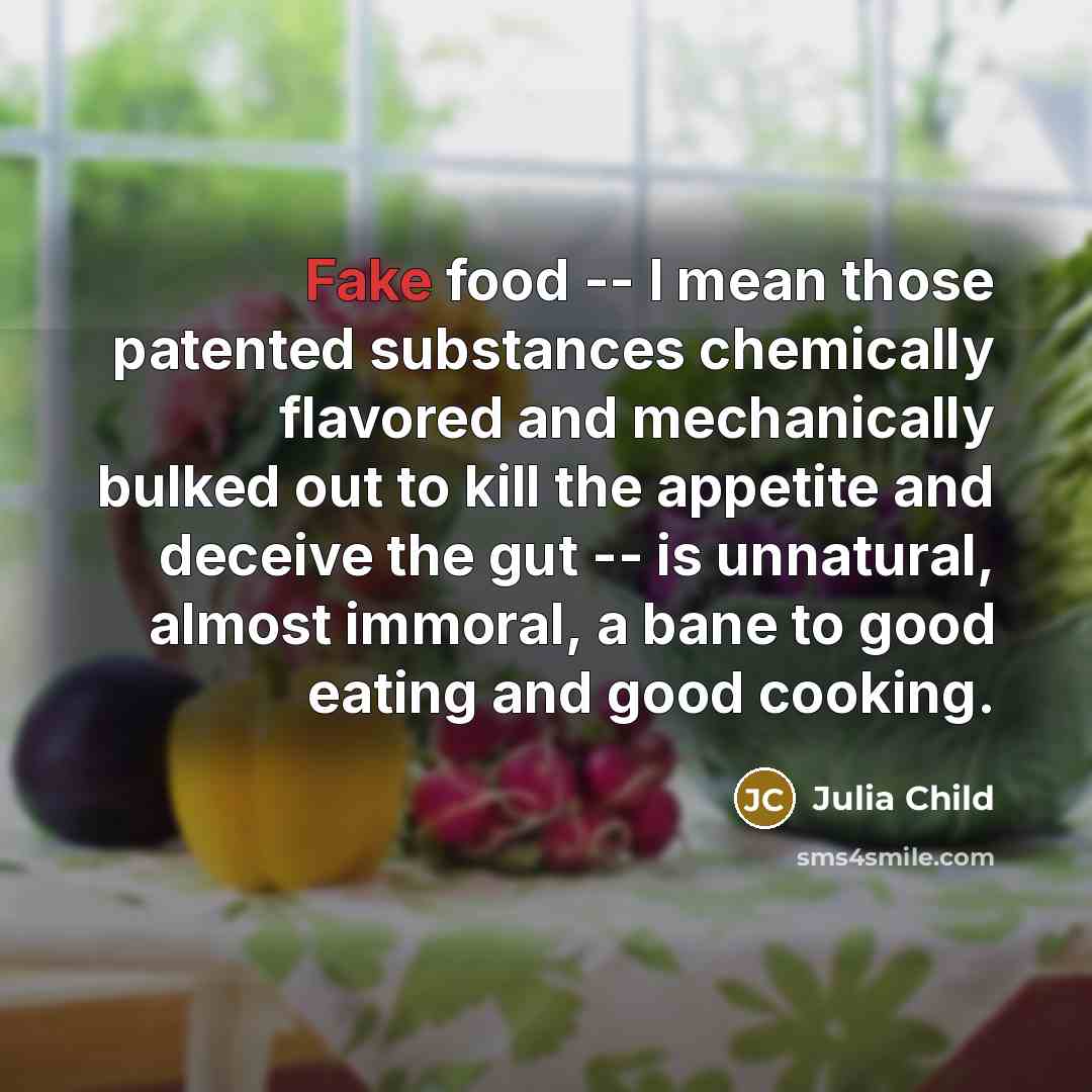 “Fake food -- I mean those patented substances chemically flavored…” quote by Julia Child