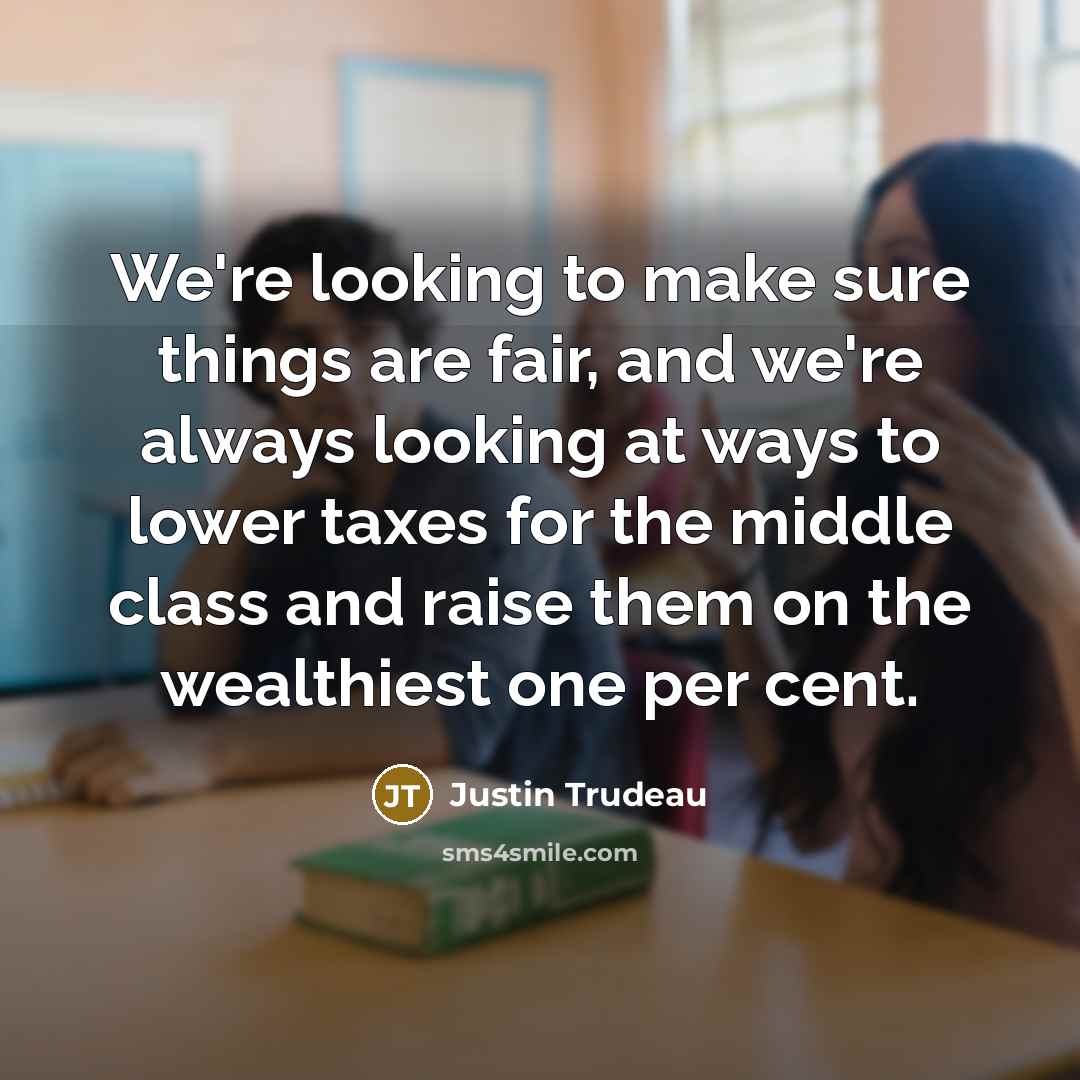 “We're looking to make sure things are fair, and we're…” quote by Justin Trudeau