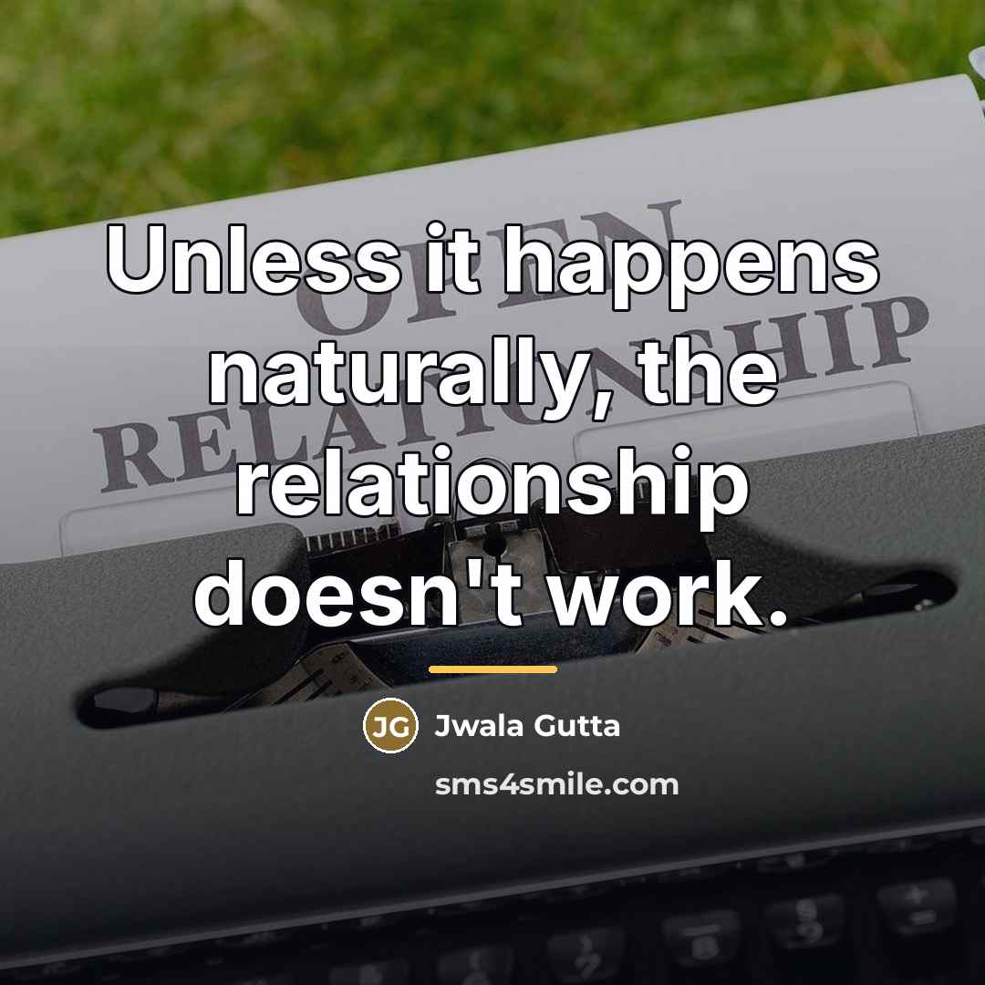 “Unless it happens naturally, the relationship doesn't work.…” quote by Jwala Gutta