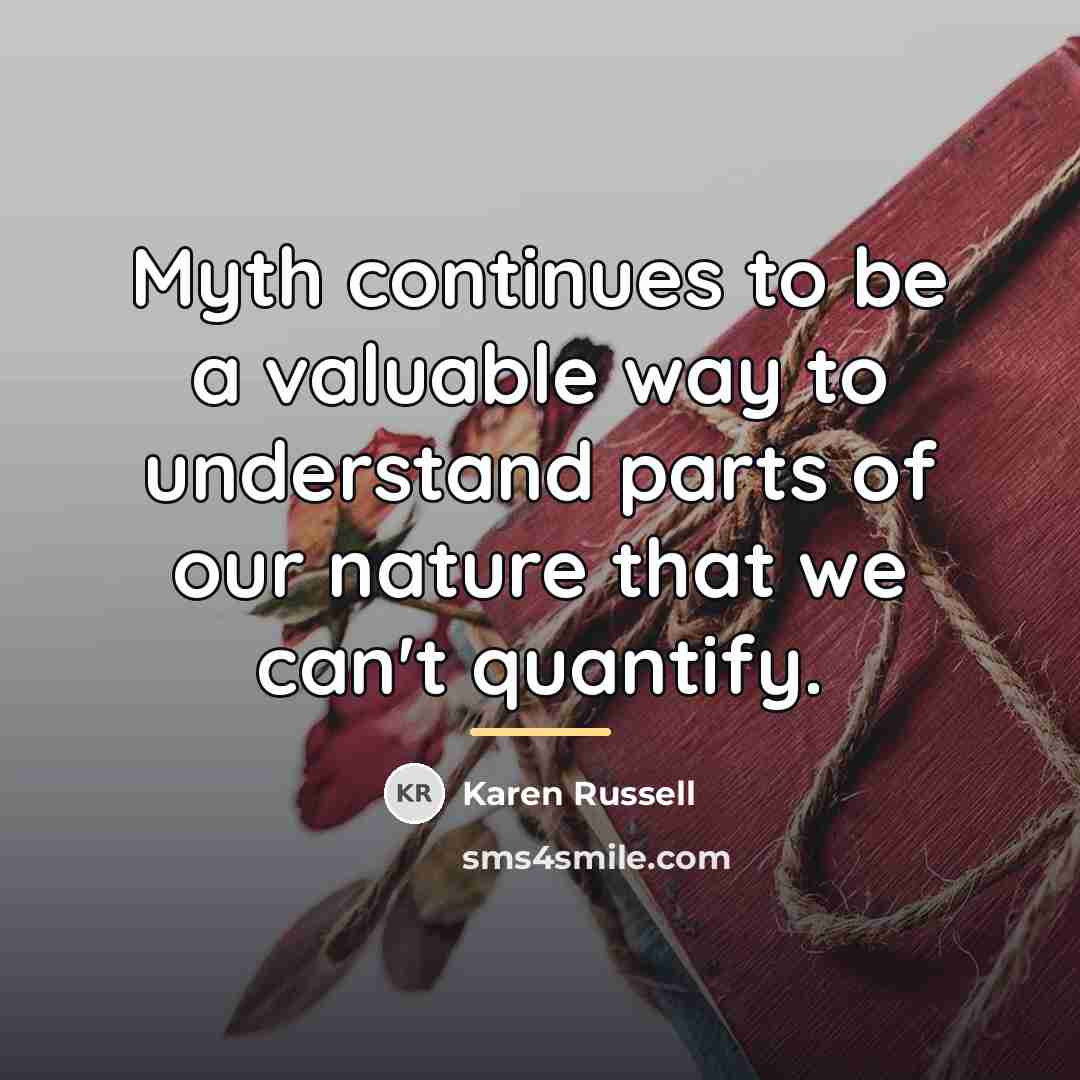 “Myth continues to be a valuable way to understand parts…” quote by Karen Russell