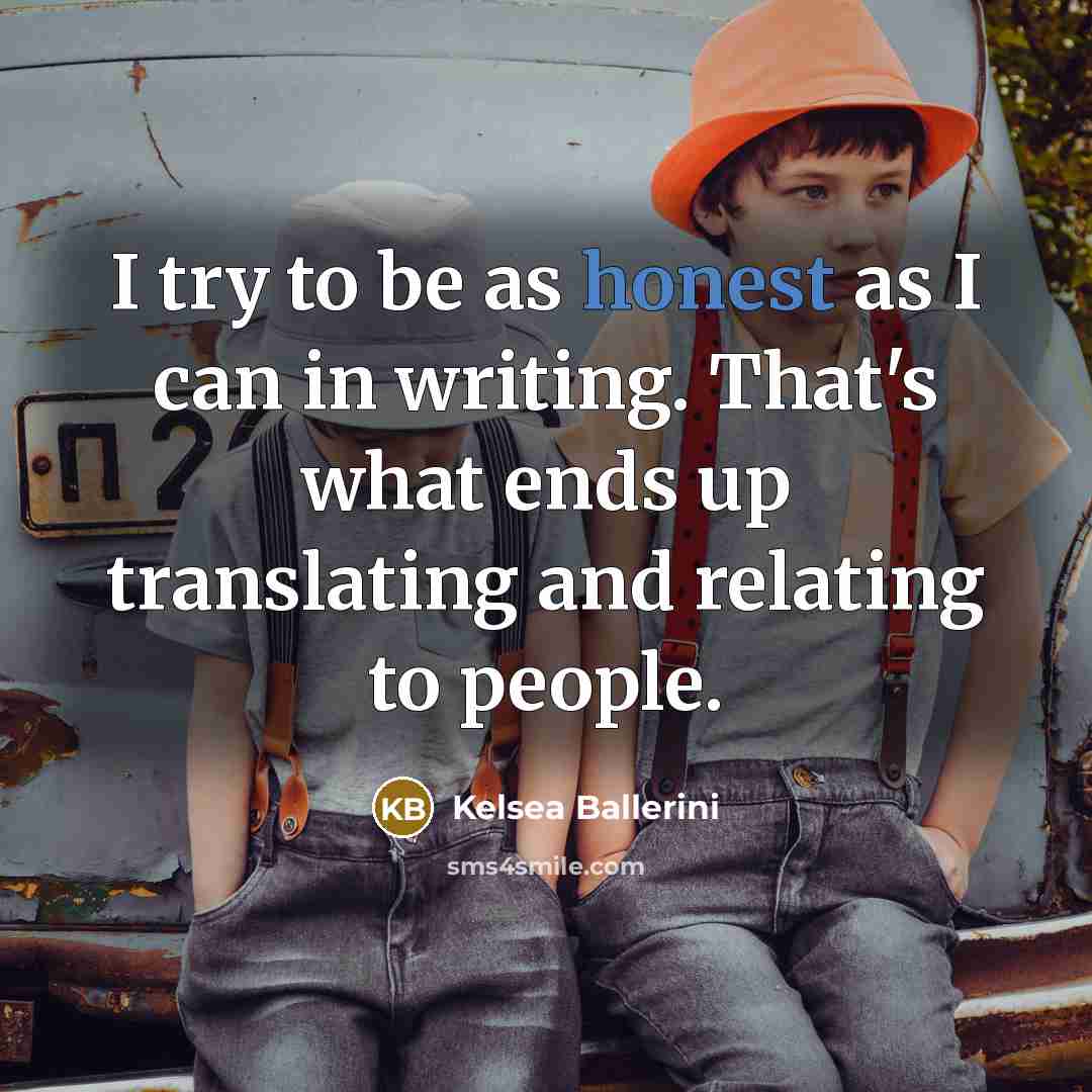 “I try to be as honest as I can in…” quote by Kelsea Ballerini