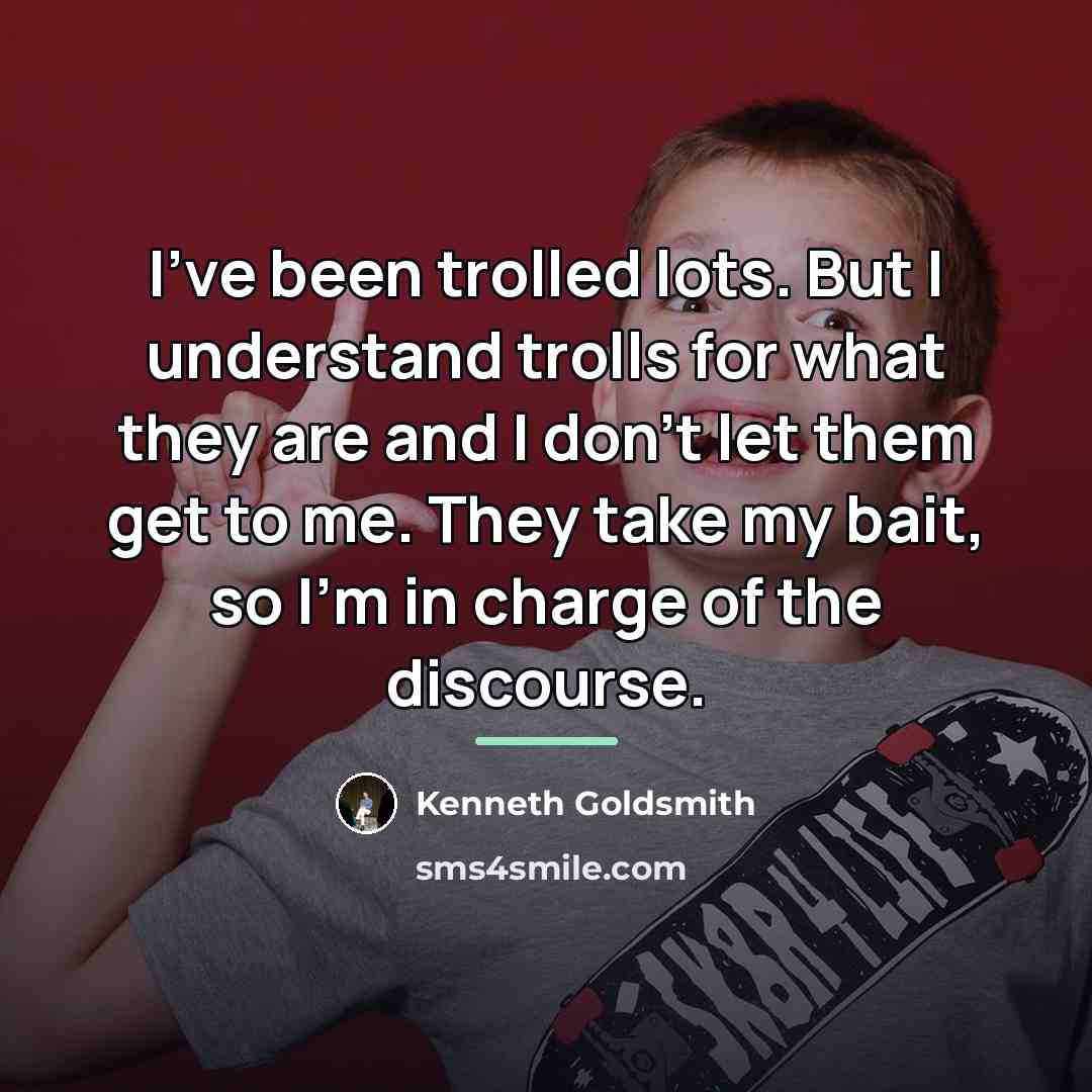 “I've been trolled lots. But I understand trolls for what…” quote by Kenneth Goldsmith