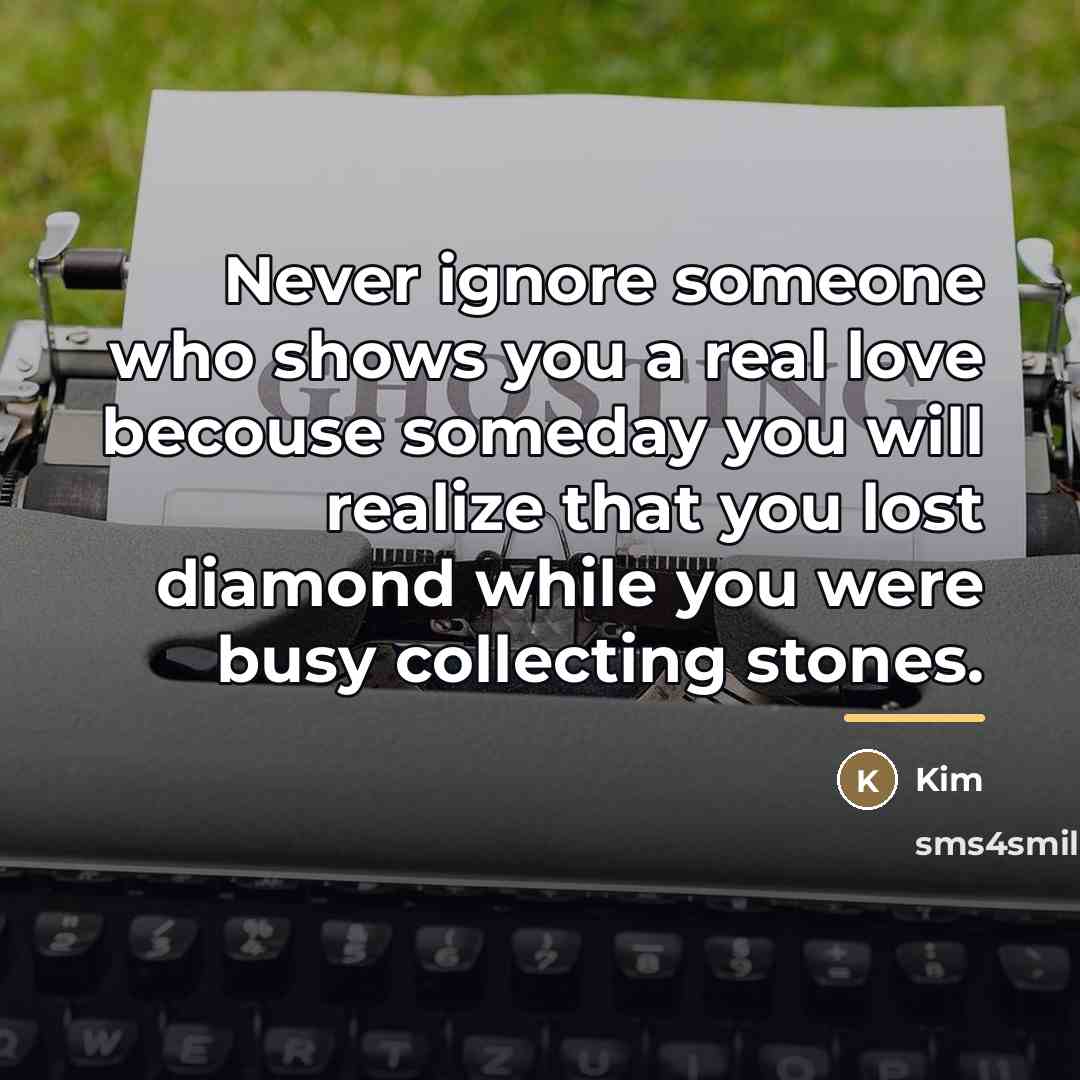 “Never ignore someone who shows you a real love becouse…” quote by Kim