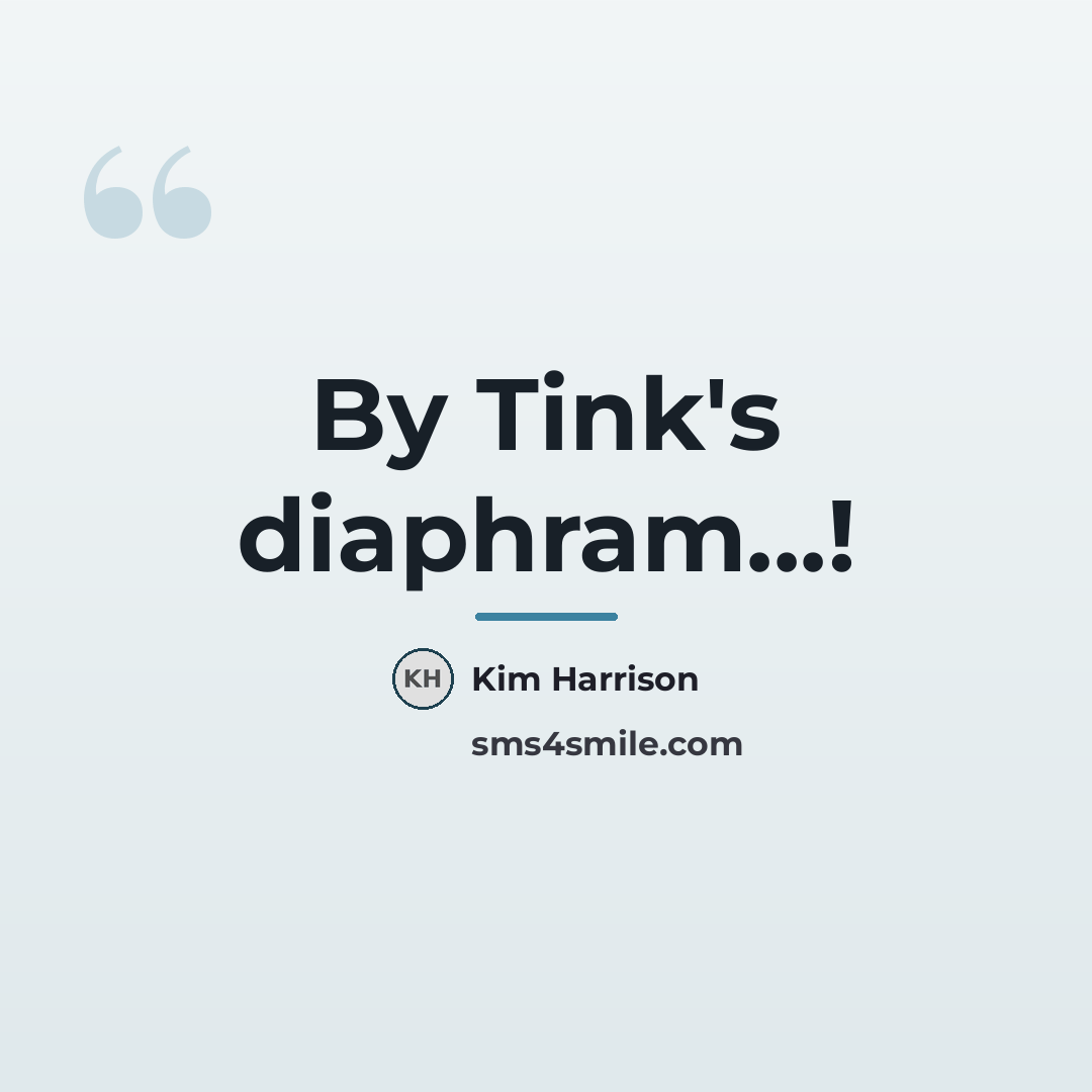 “By Tink's diaphram...!…” quote by Kim Harrison
