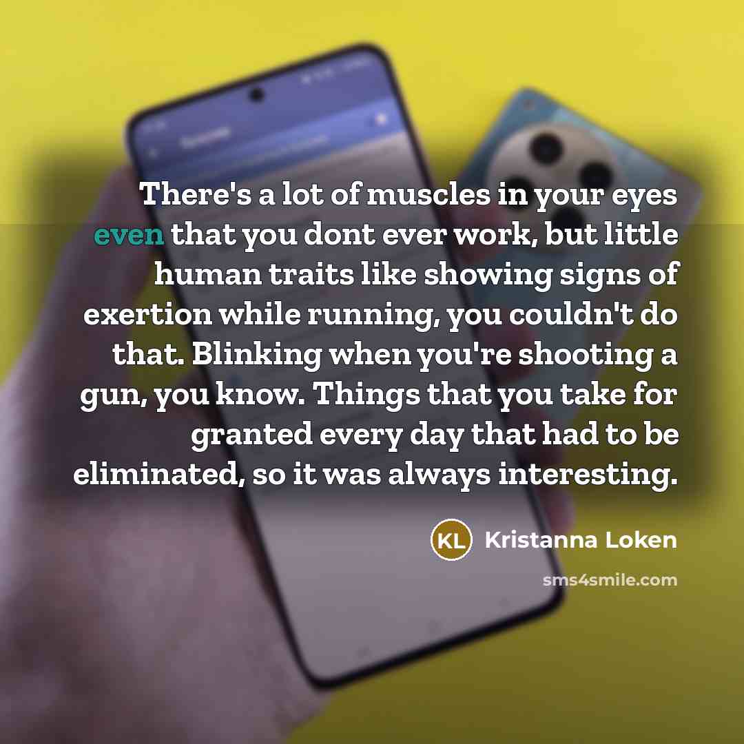 “There's a lot of muscles in your eyes even that…” quote by Kristanna Loken