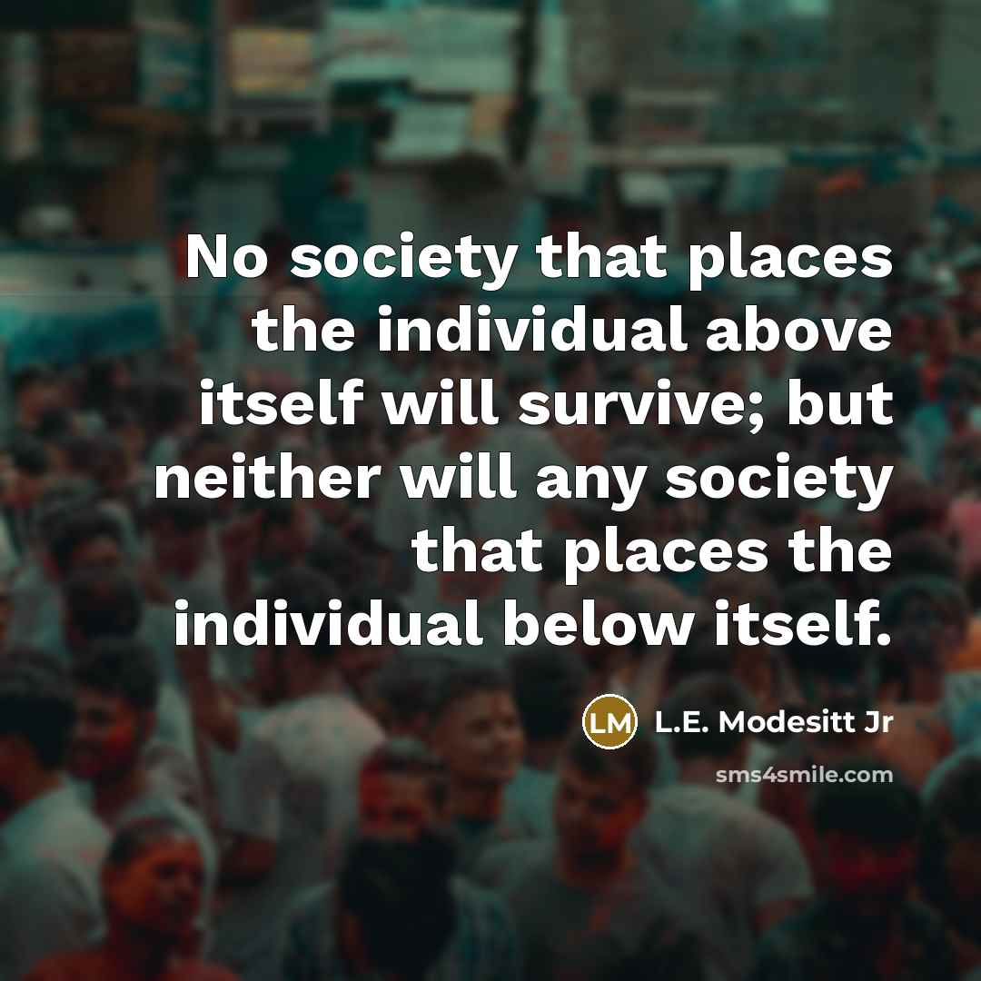 “No society that places the individual above itself will survive;…” quote by L.E. Modesitt Jr