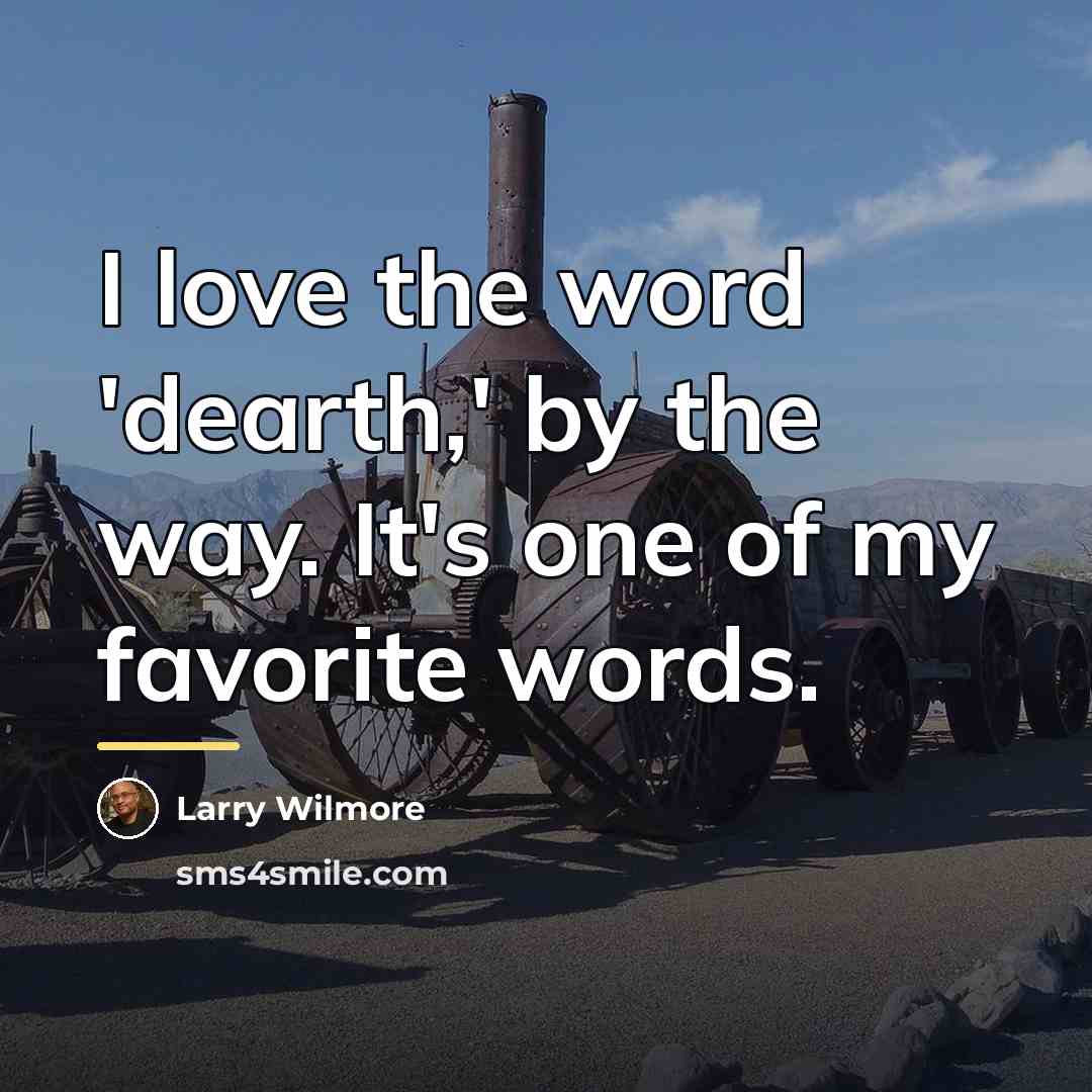 “I love the word 'dearth,' by the way. It's one…” quote by Larry Wilmore