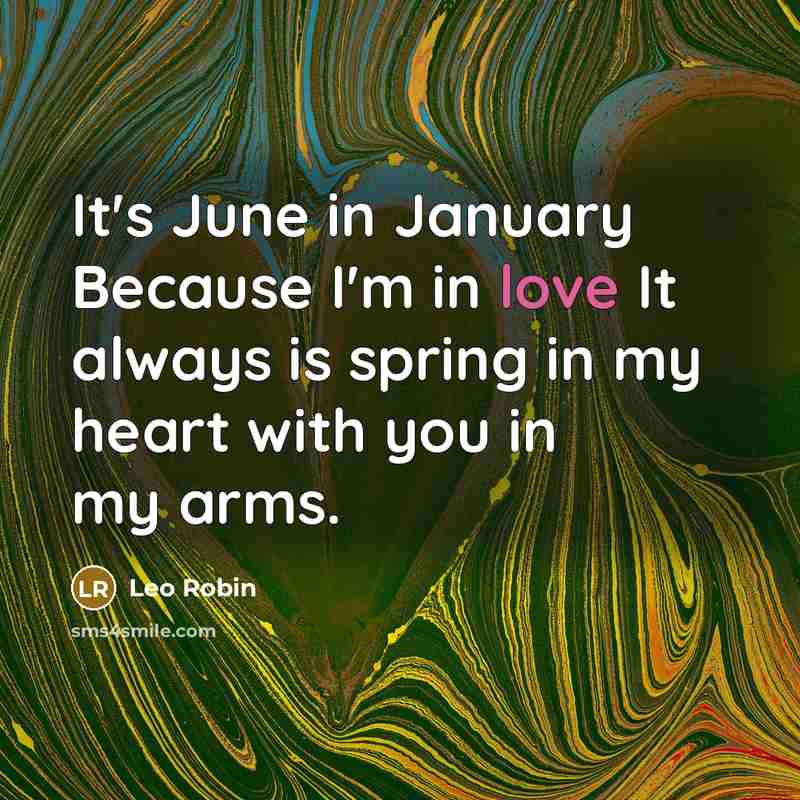 “It's June in January Because I'm in love It always…” quote by Leo Robin