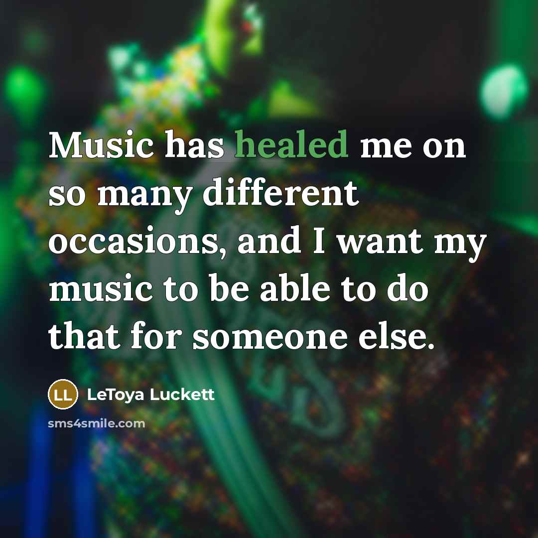 “Music has healed me on so many different occasions, and…” quote by LeToya Luckett