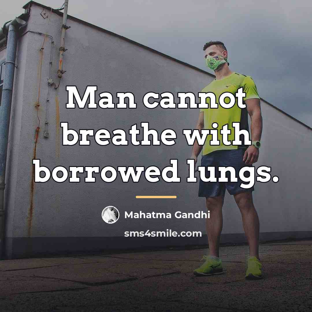 “Man cannot breathe with borrowed lungs.…” quote by Mahatma Gandhi
