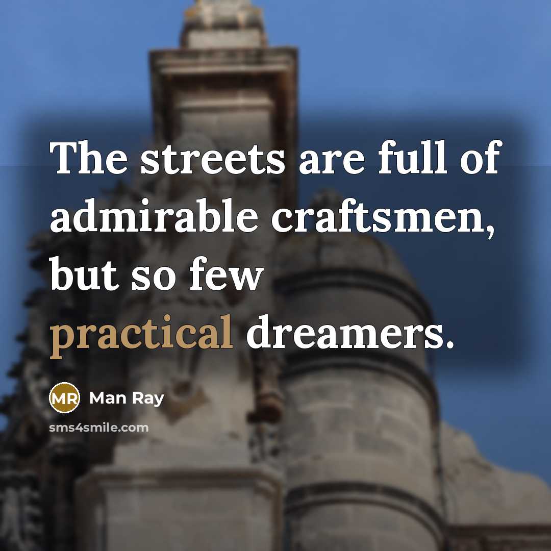“The streets are full of admirable craftsmen, but so few…” quote by Man Ray