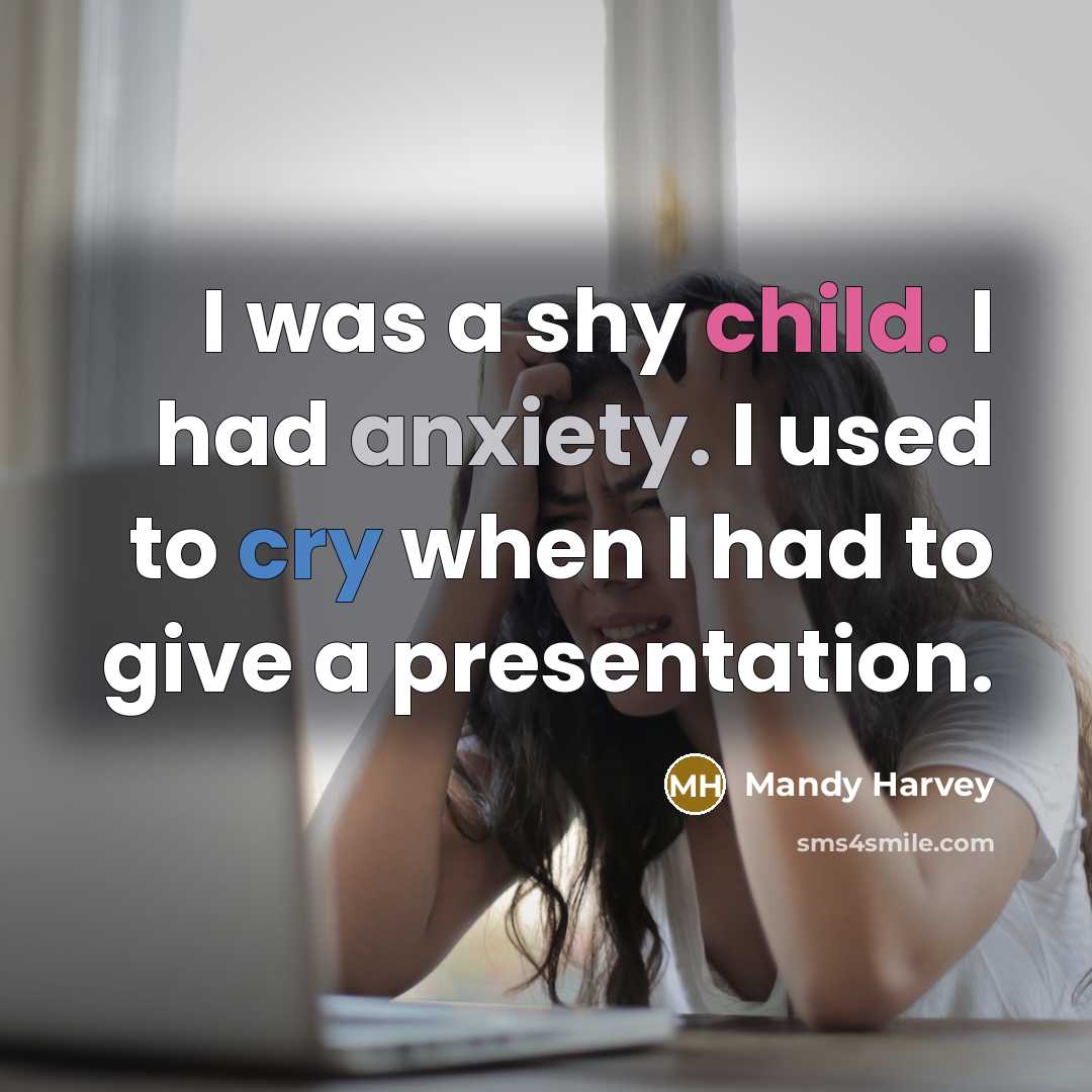 “I was a shy child. I had anxiety. I used…” quote by Mandy Harvey
