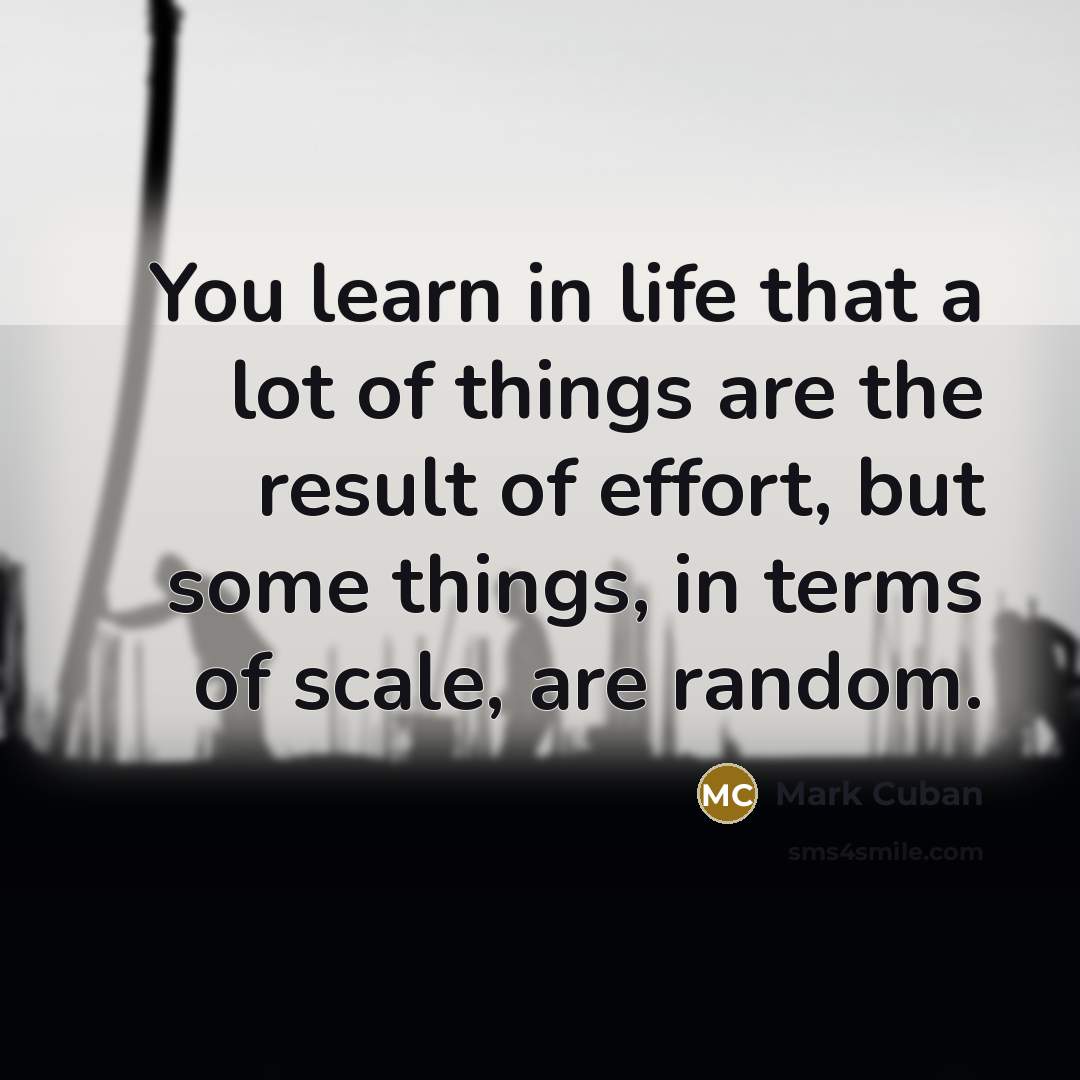“You learn in life that a lot of things are…” quote by Mark Cuban