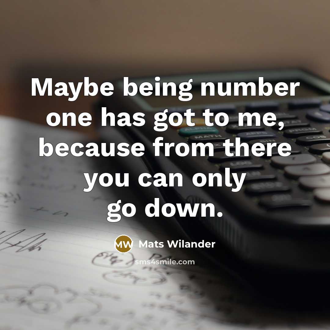 “Maybe being number one has got to me, because from…” quote by Mats Wilander