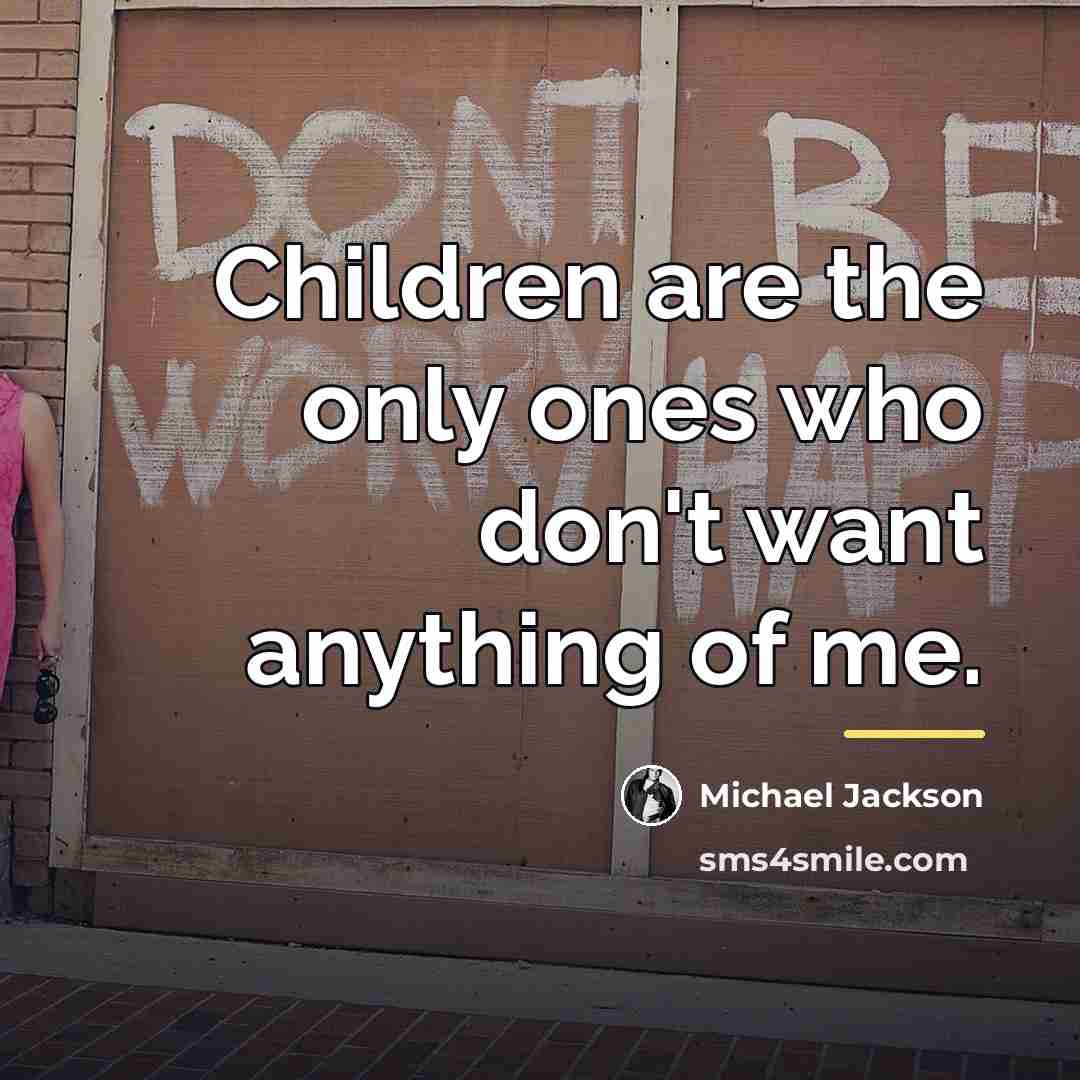“Children are the only ones who don't want anything of…” quote by Michael Jackson