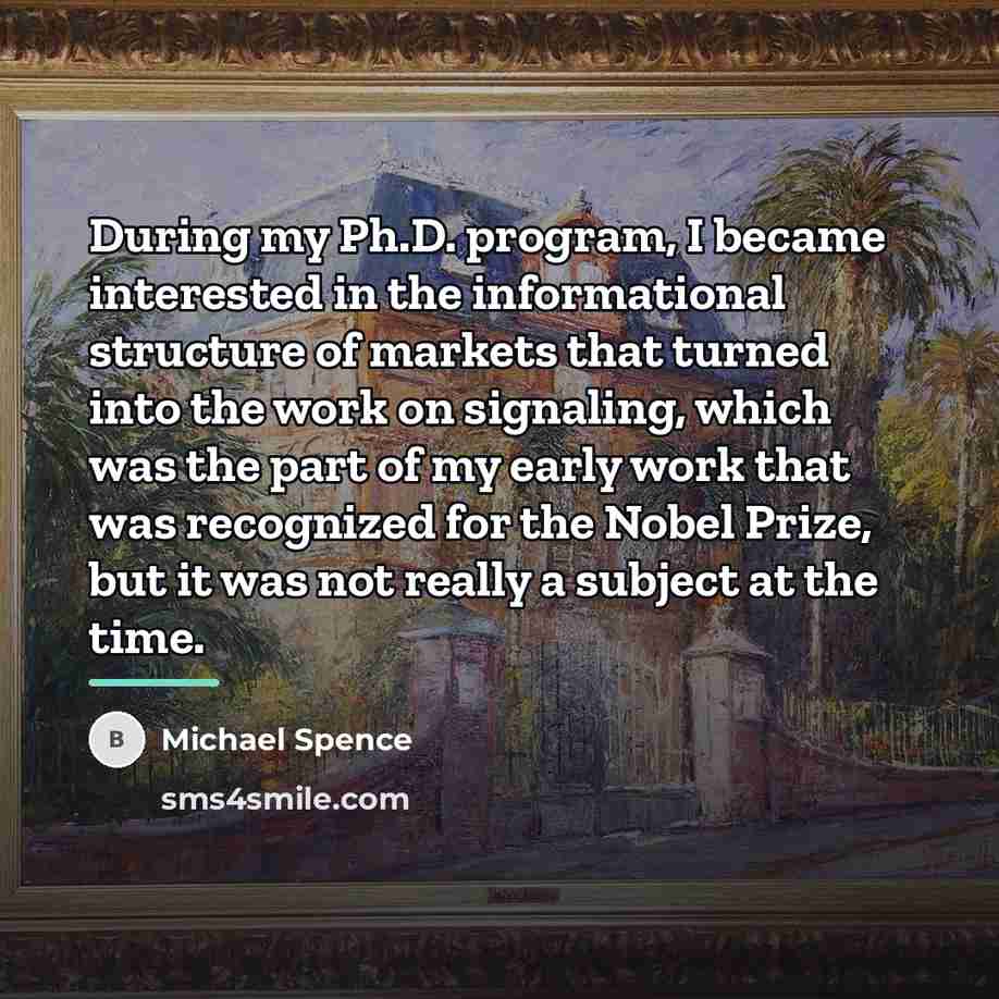 “During my Ph.D. program, I became interested in the informational…” quote by Michael Spence