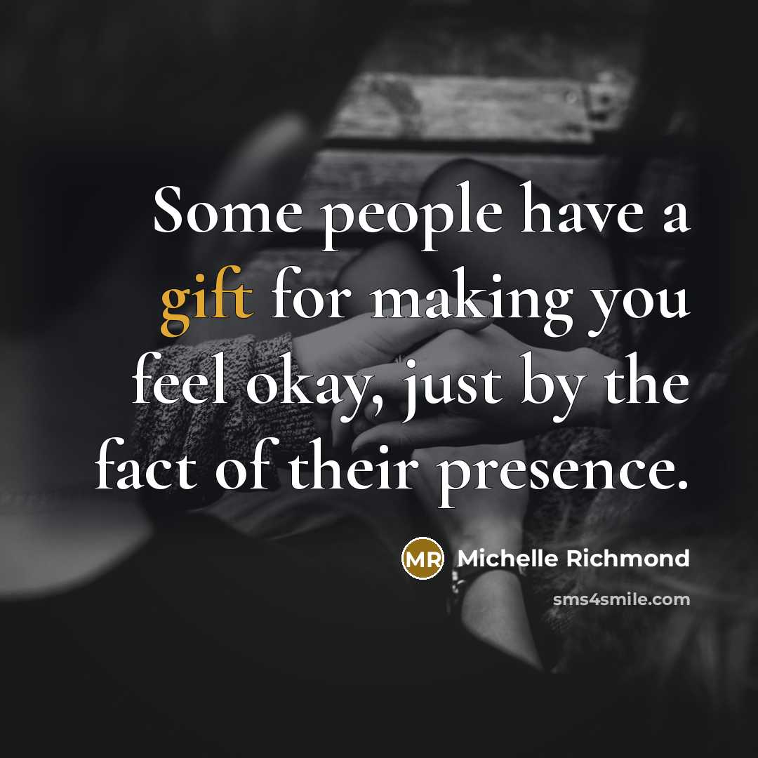 “Some people have a gift for making you feel okay,…” quote by Michelle Richmond