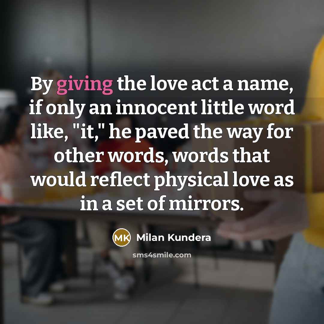 “By giving the love act a name, if only an…” quote by Milan Kundera