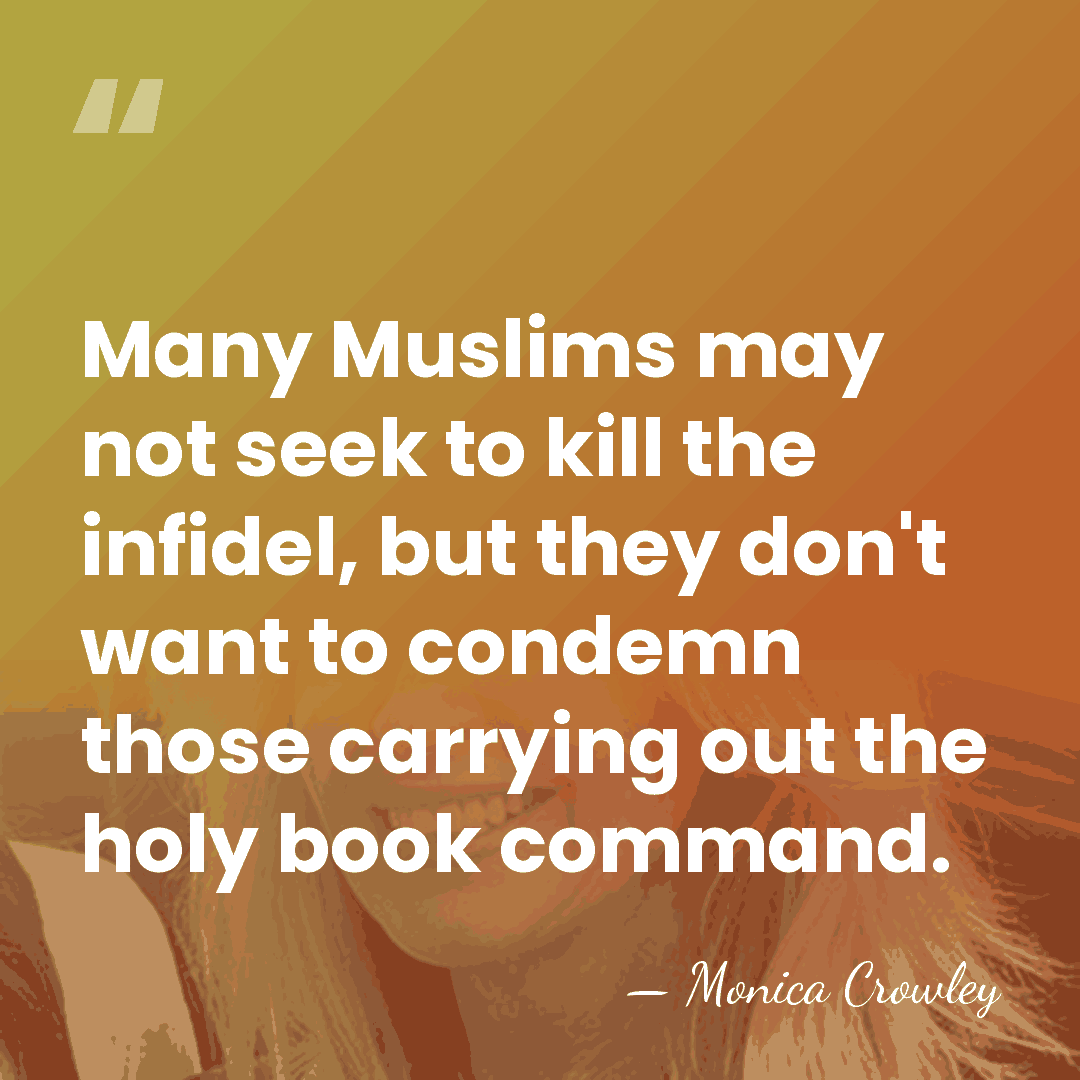 Many Muslims may not seek to kill the infidel, but they don't&hellip; - Monica Crowley